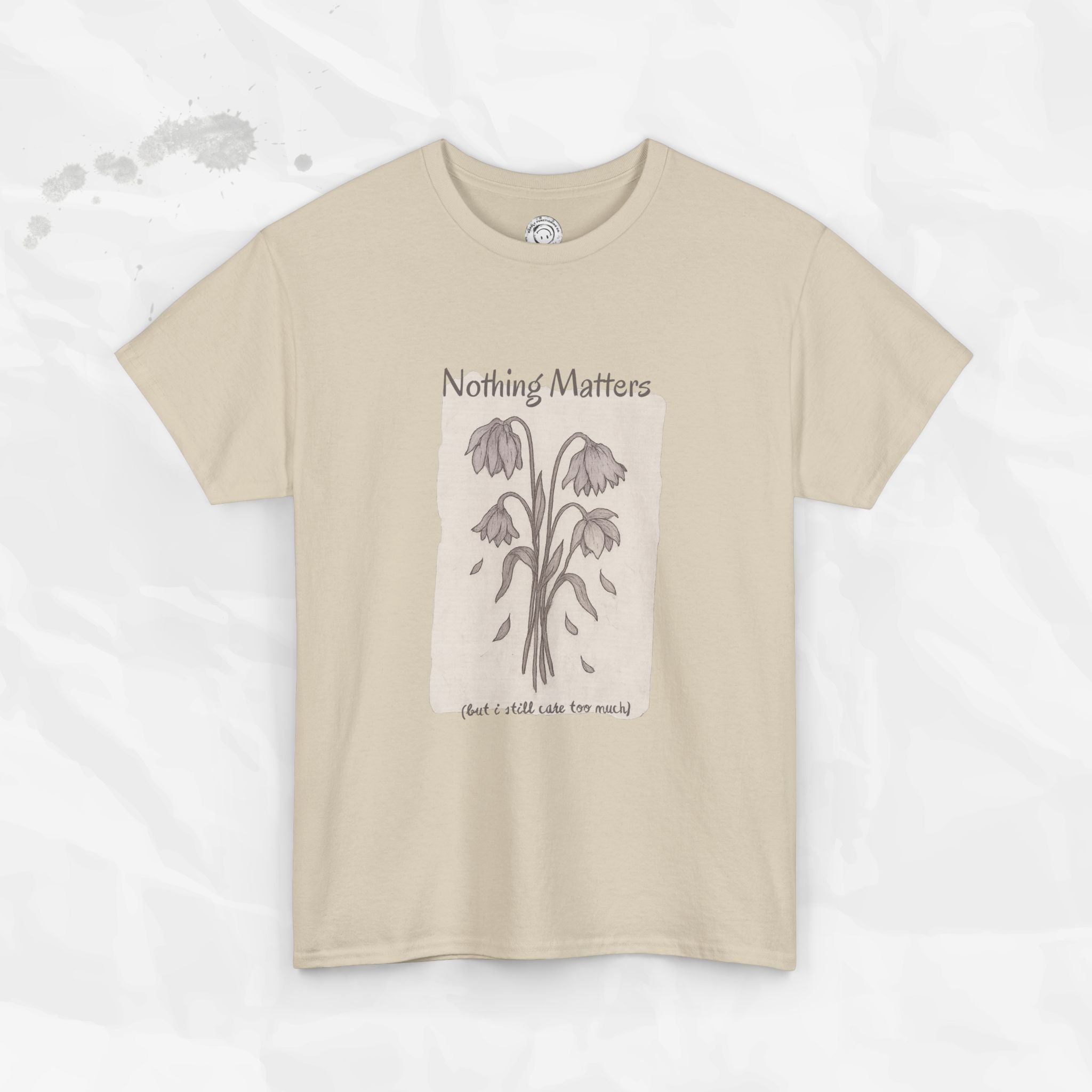 Nothing Matters (But I Still Care Too Much) - T-Shirt