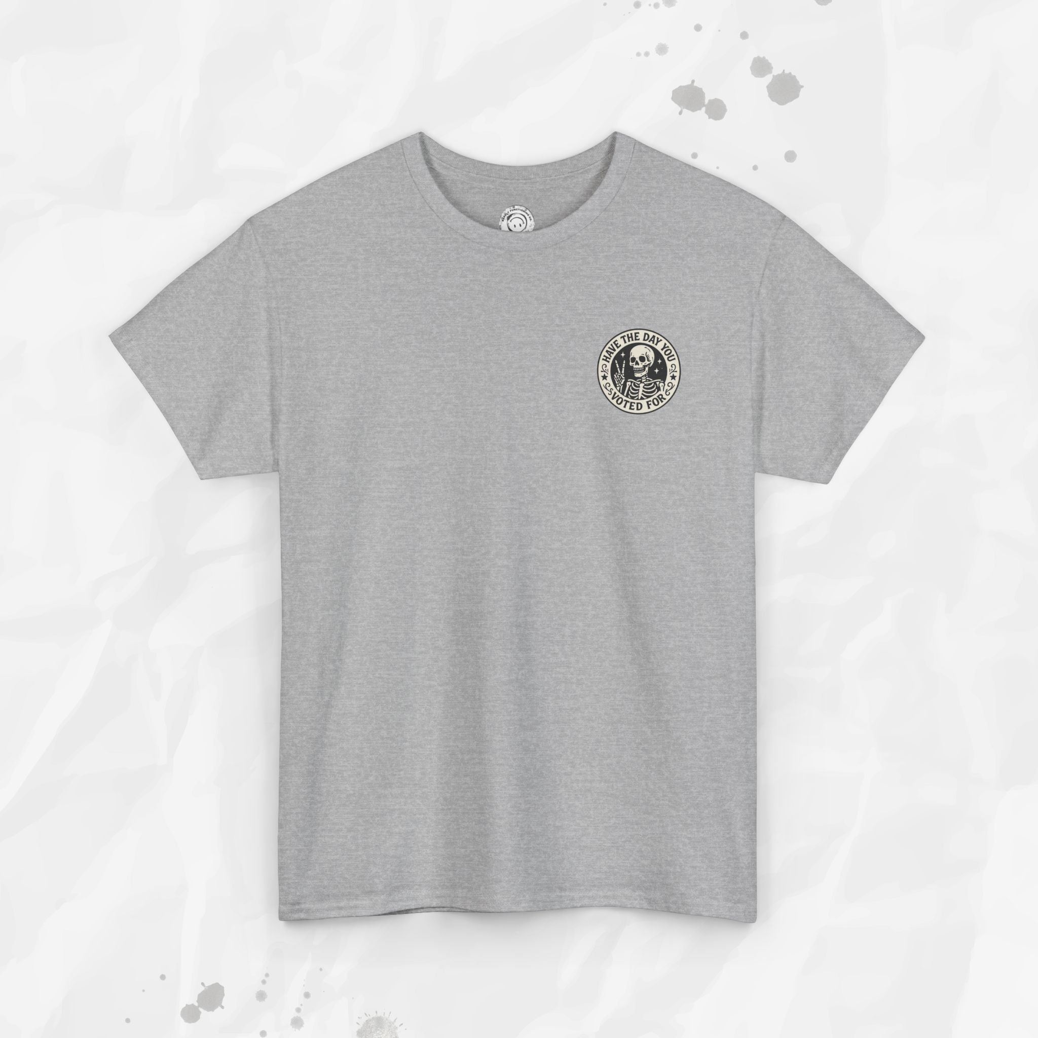Have the Day You Voted For - T-Shirt
