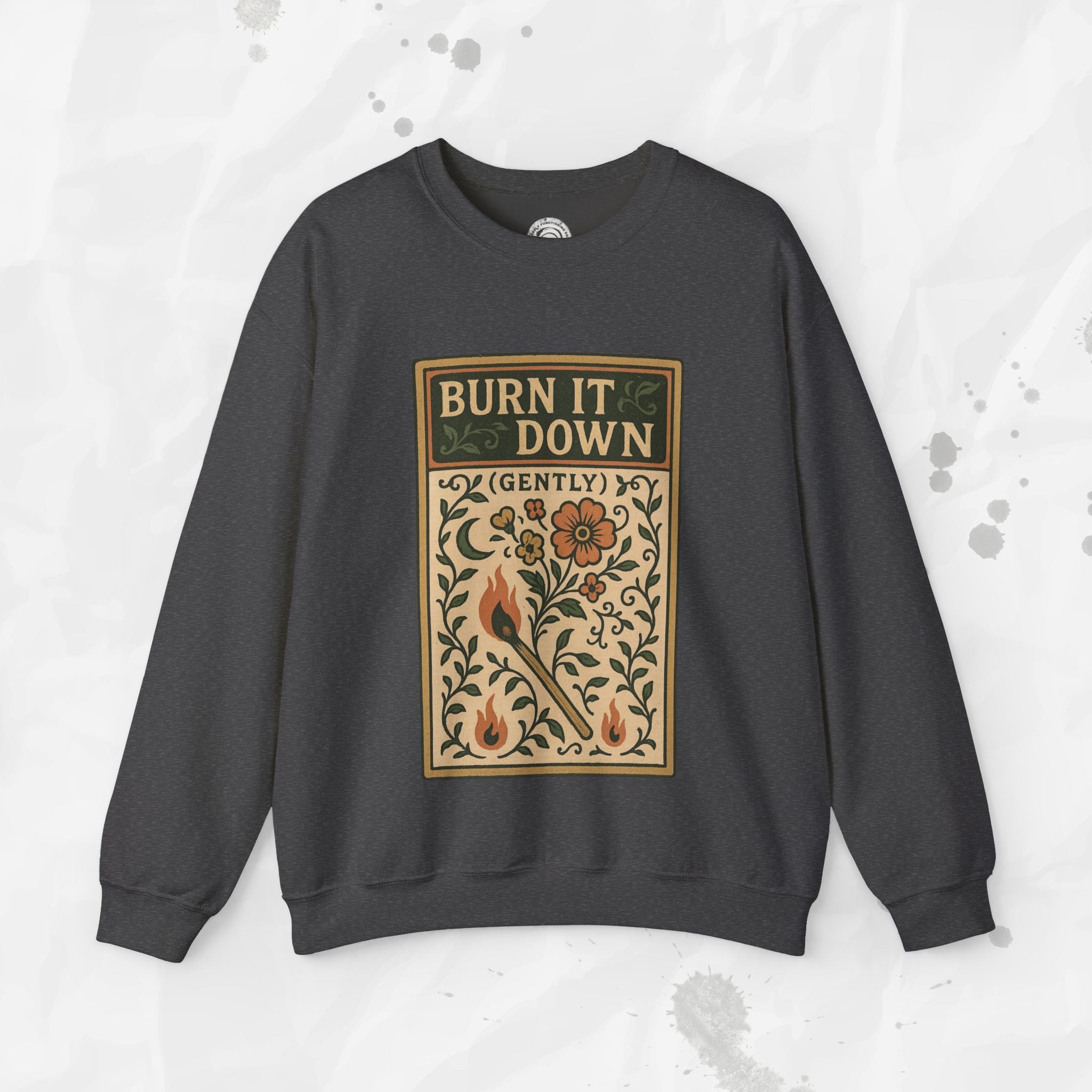 Burn It Down Gently - Crewneck Sweatshirt