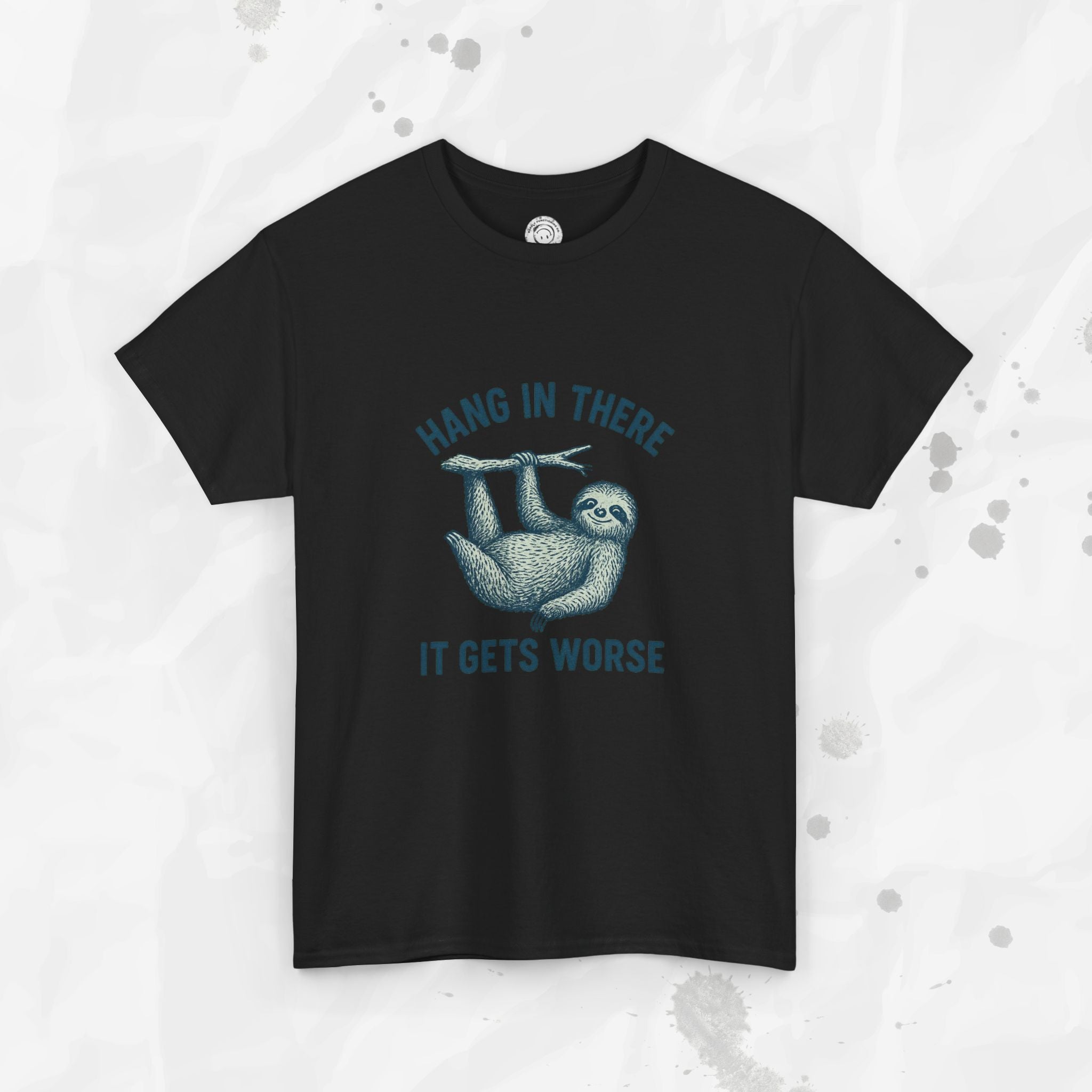 Hang In There, It Gets Worse - T-Shirt
