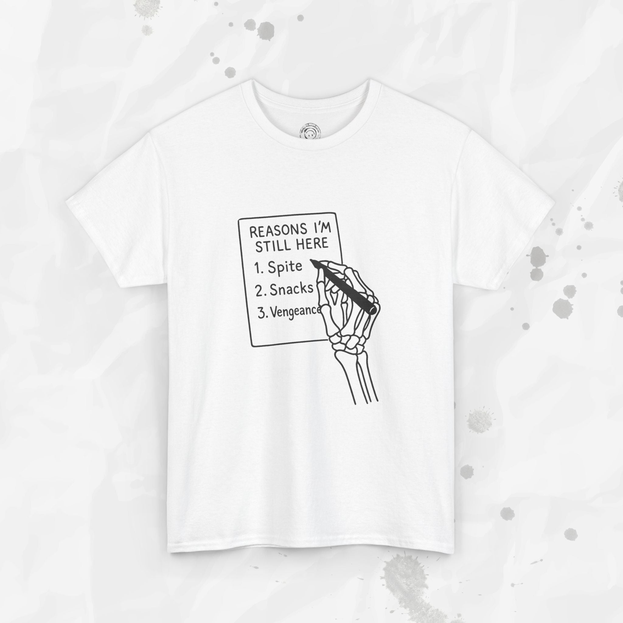Reasons I'm Still Here - T-Shirt