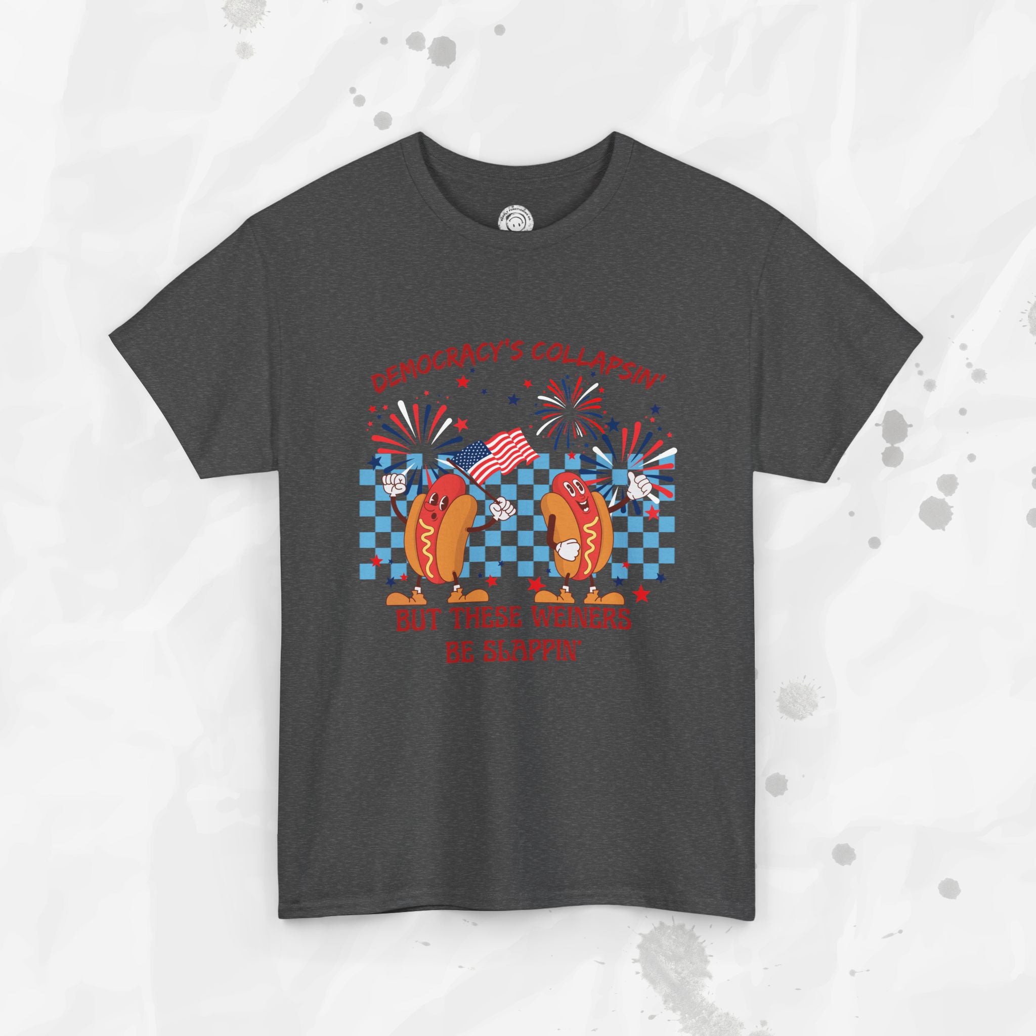 Democracy's Collapsin' But These Weiners Be Slappin' - T-Shirt