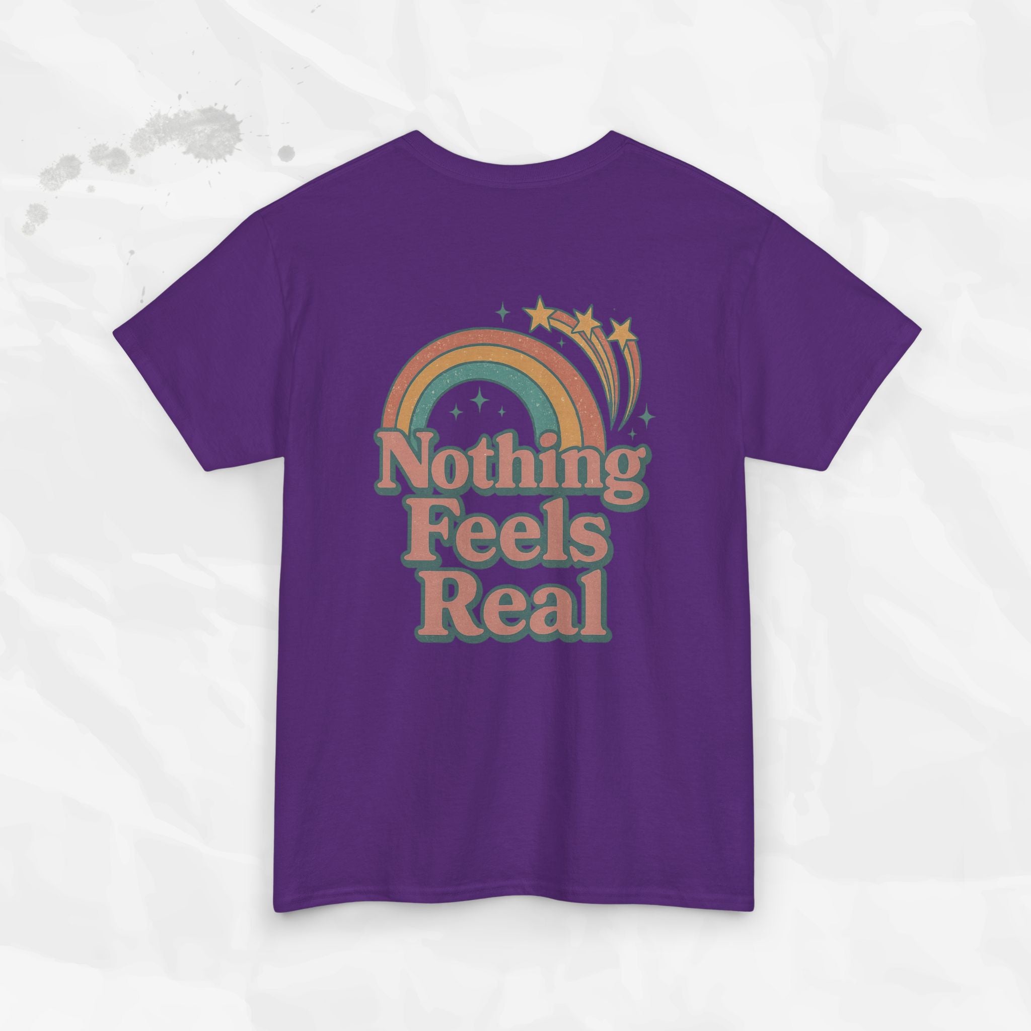 Nothing Feels Real - T-Shirt