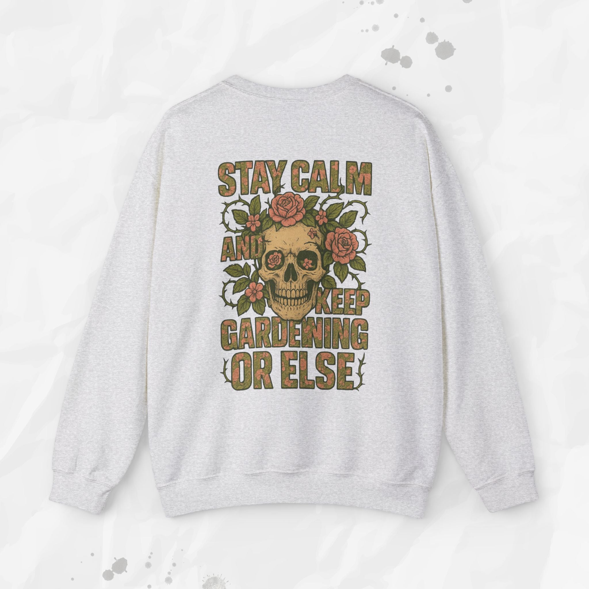 Stay Calm and Keep Gardening Or Else - Crewneck Sweatshirt