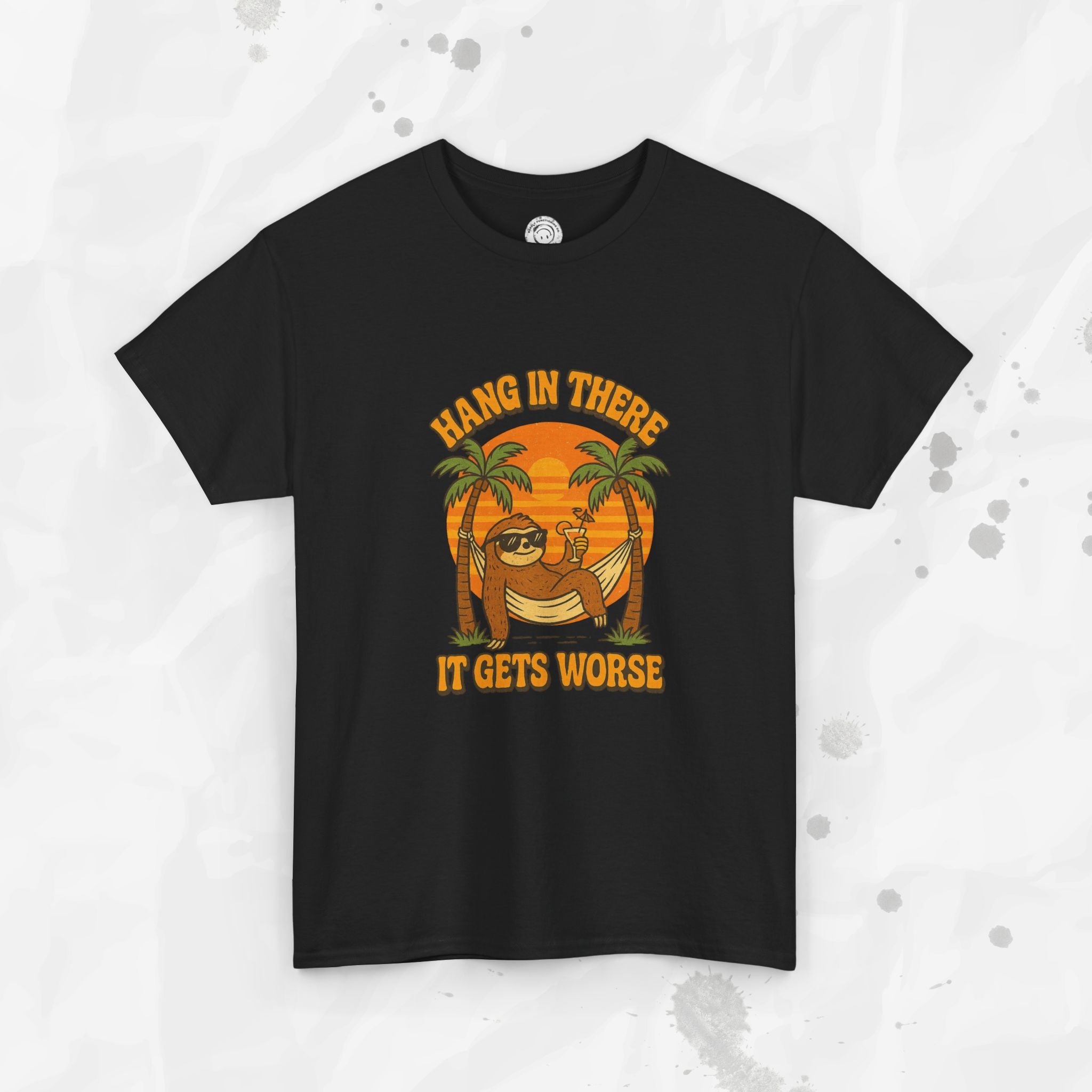 Hang In There, It Gets Worse - T-Shirt