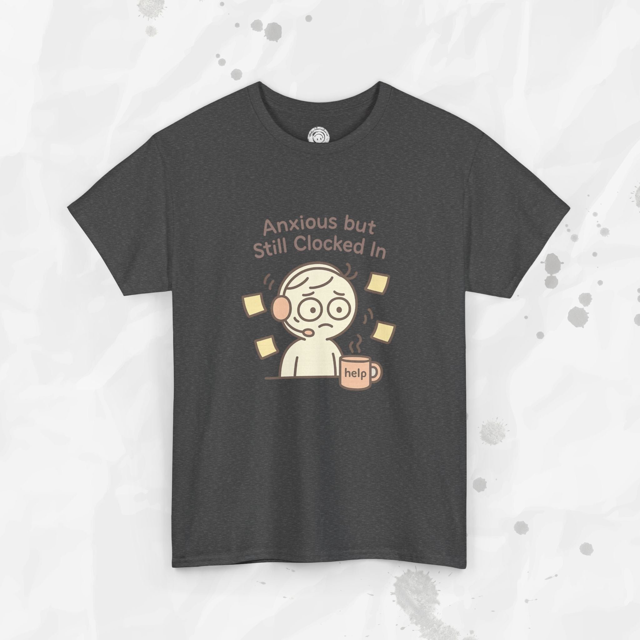 Anxious but Still Clocked In - T-Shirt