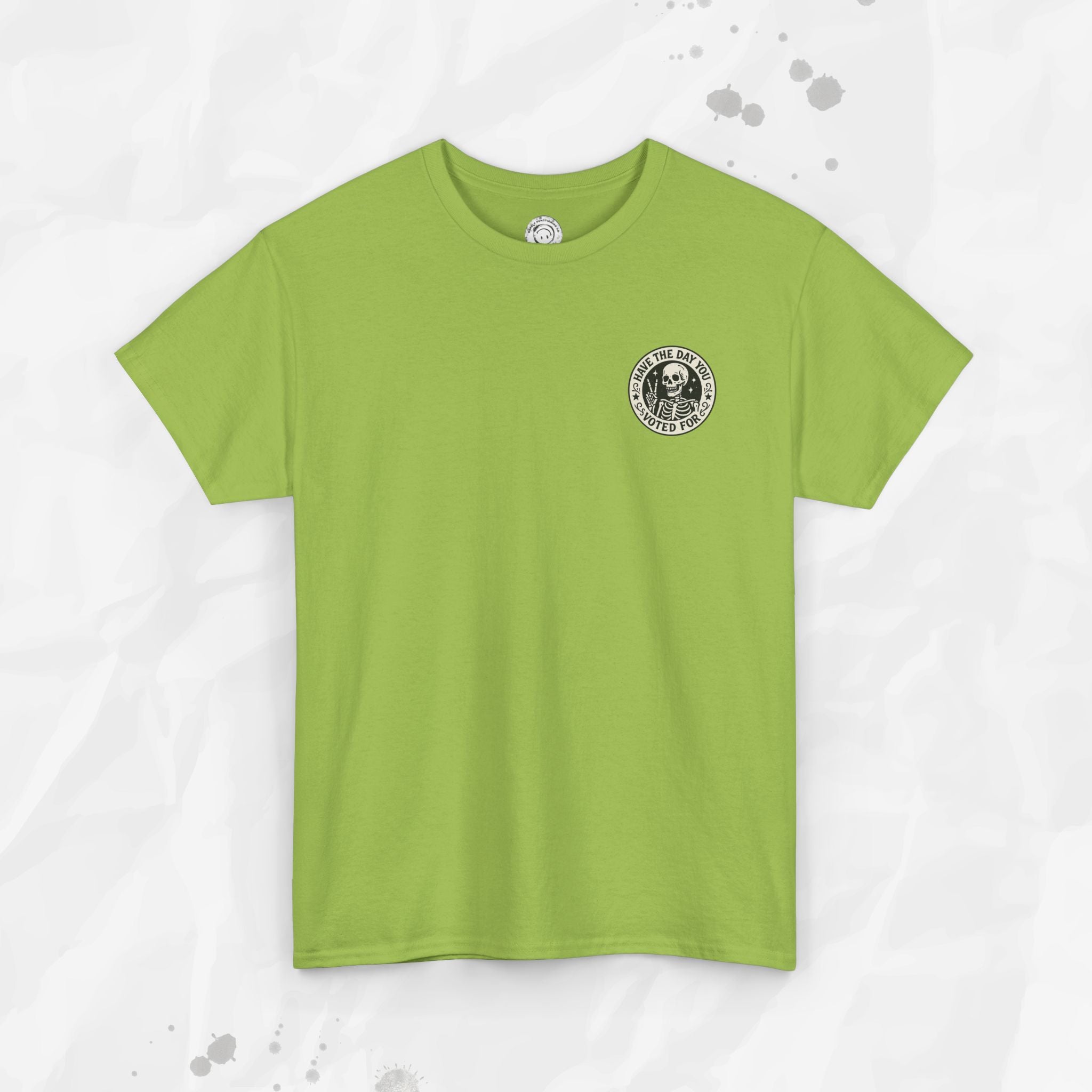 Have the Day You Voted For - T-Shirt