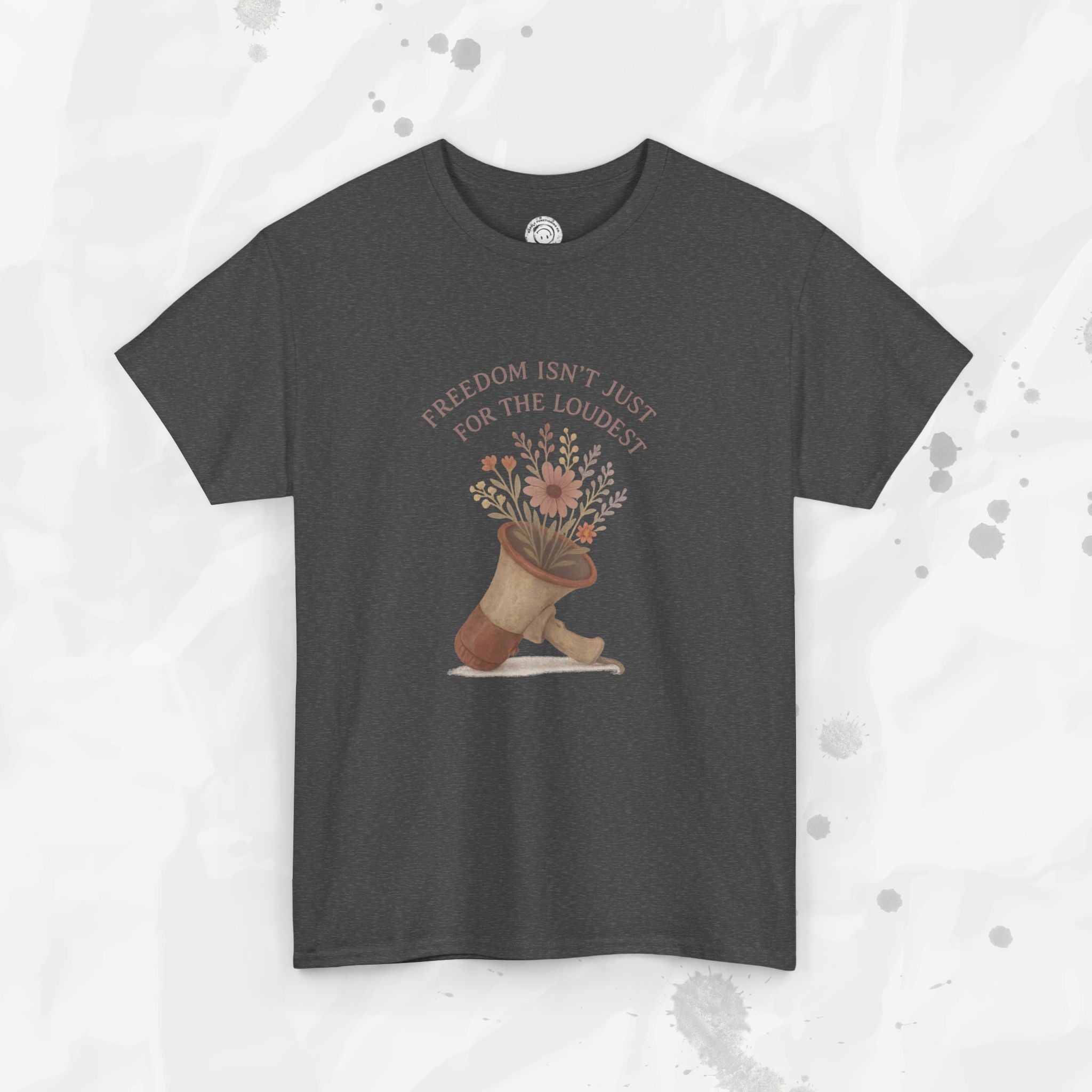Freedom Isn't Just for the Loudest - T-Shirt