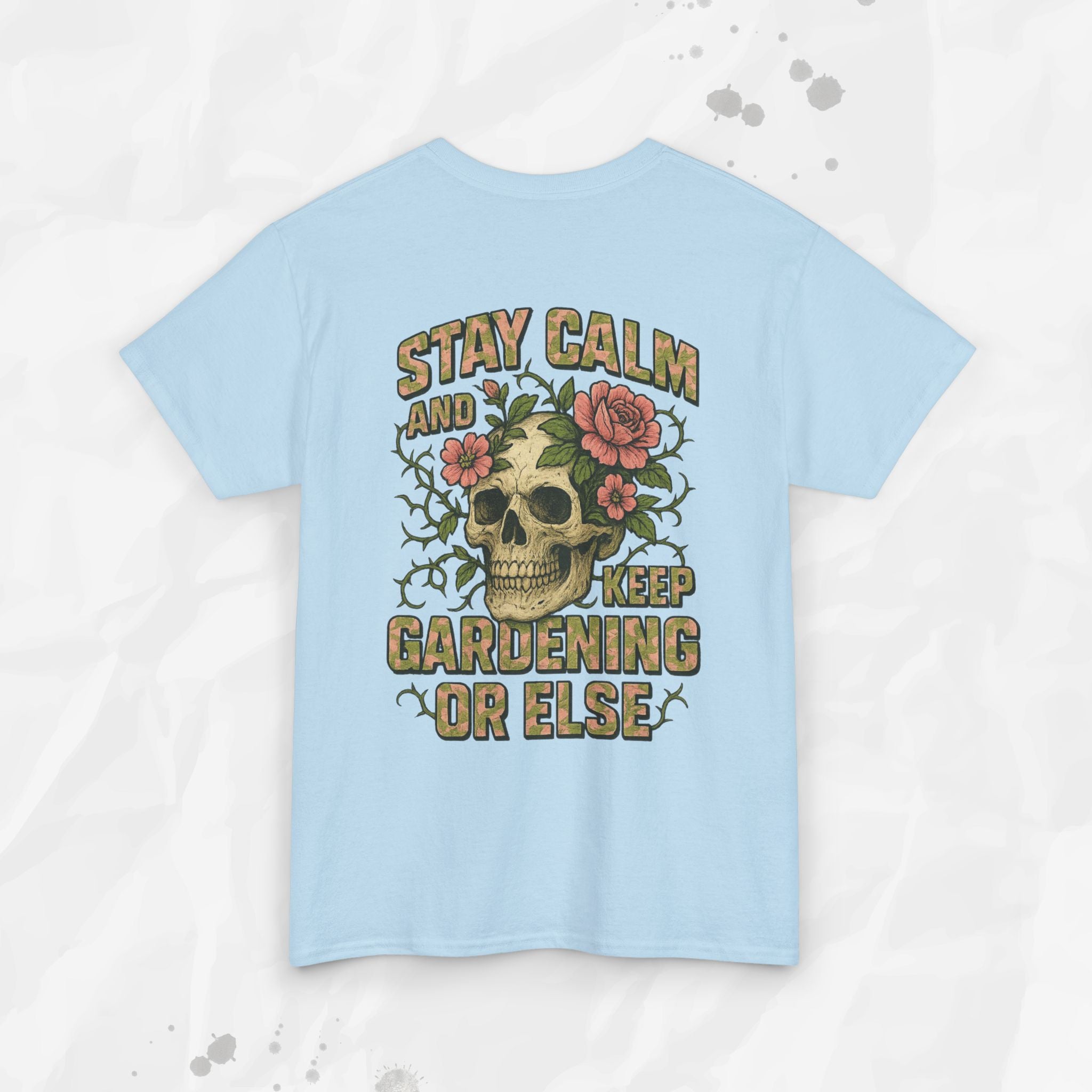 Stay Calm and Keep Gardening or Else - T-Shirt