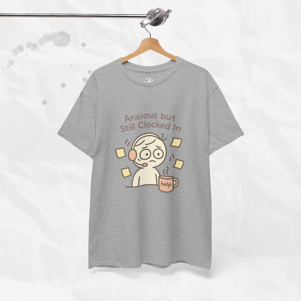 Anxious but Still Clocked In - T-Shirt