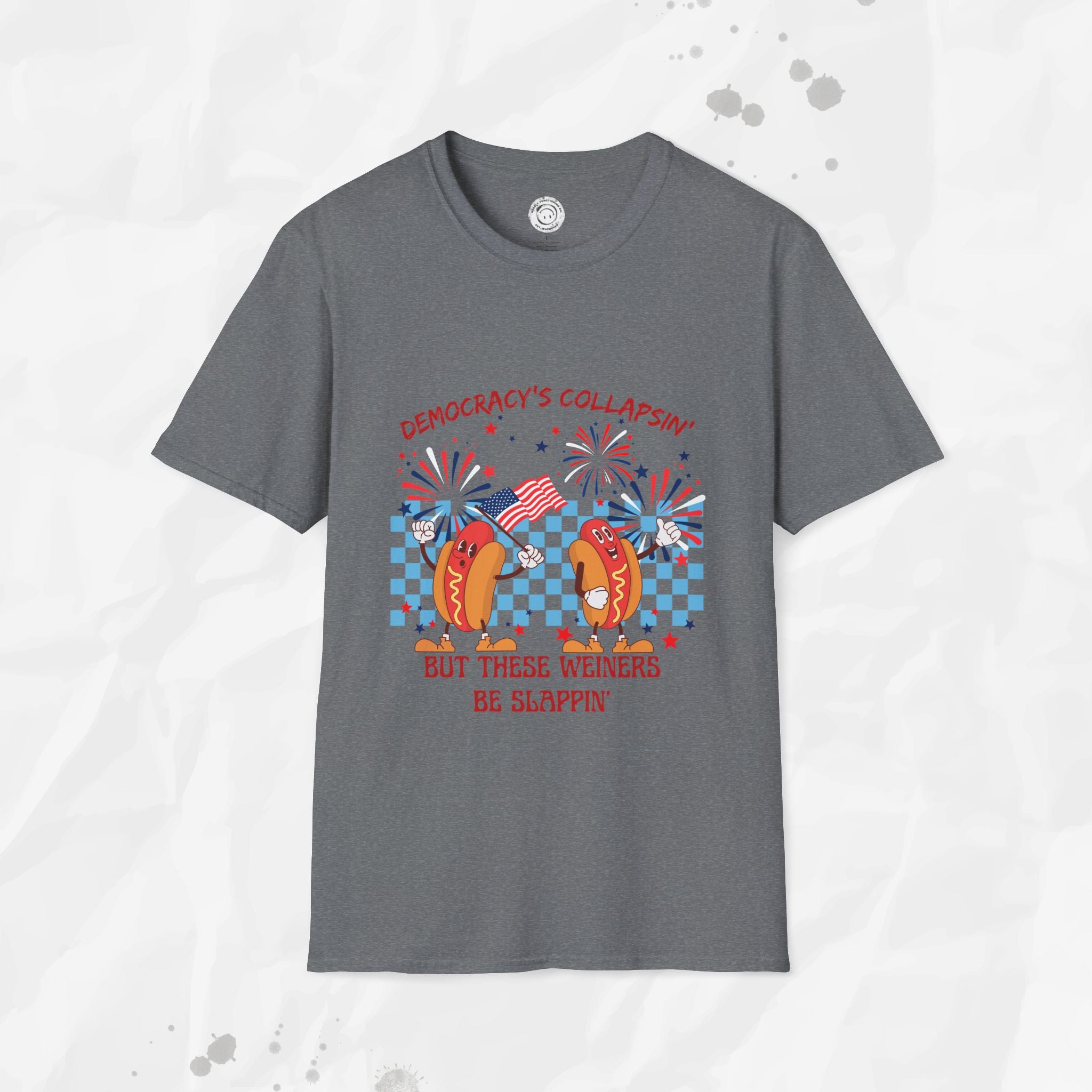 Democracy's Collapsin' But These Weiners Be Slappin' - T-Shirt