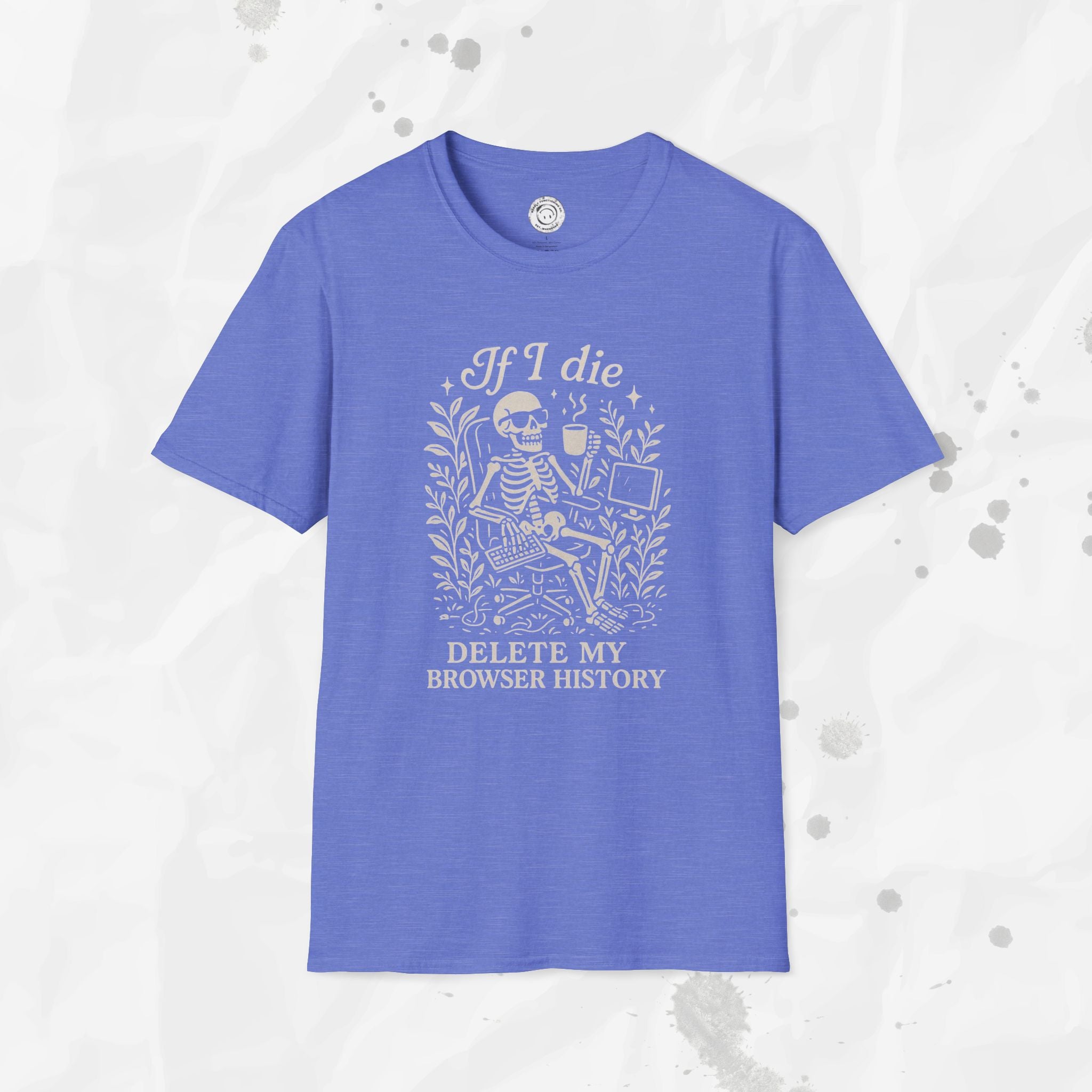 If I Die Delete My Browser History - T-Shirt