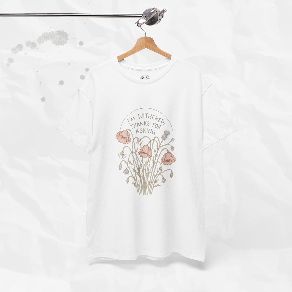 I'm Withered Thanks For Asking - T-Shirt