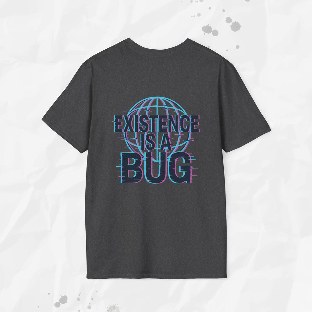 Existence Is a Bug - T-Shirt
