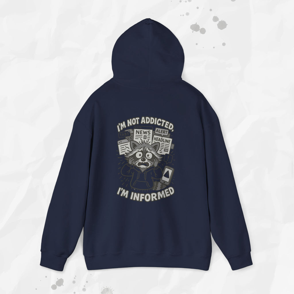 I'm Not Addicted, I'm Informed - Hoodie