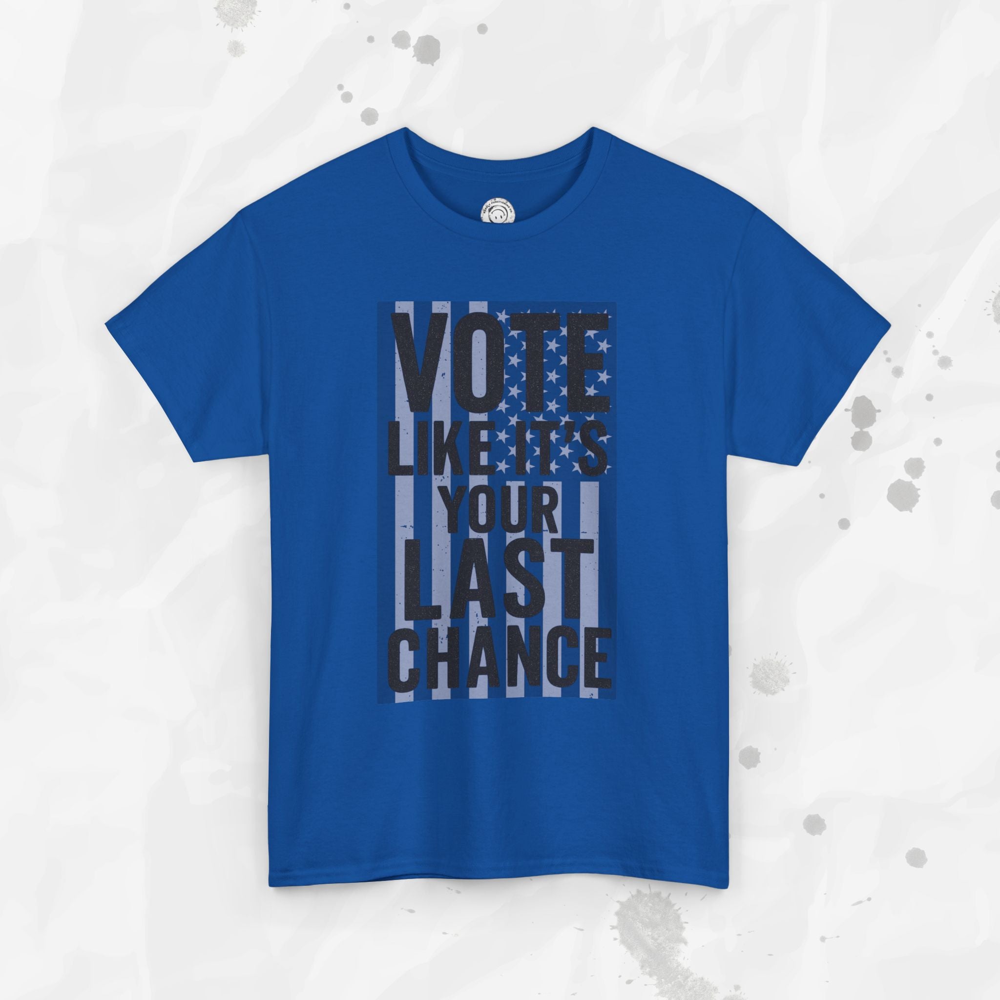 Vote Like It's Your Last Chance - T-Shirt