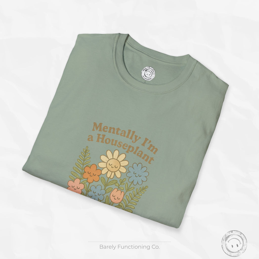 Mentally I'm a Houseplant - T-Shirt