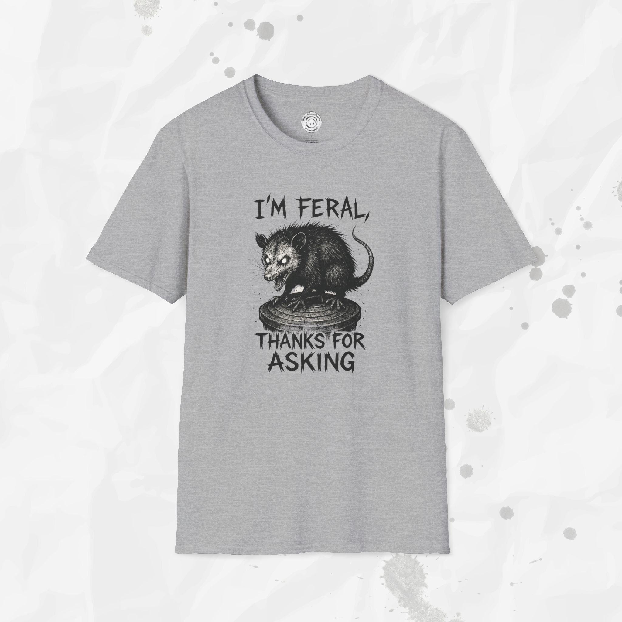I'm Feral, Thanks for Asking - T-Shirt