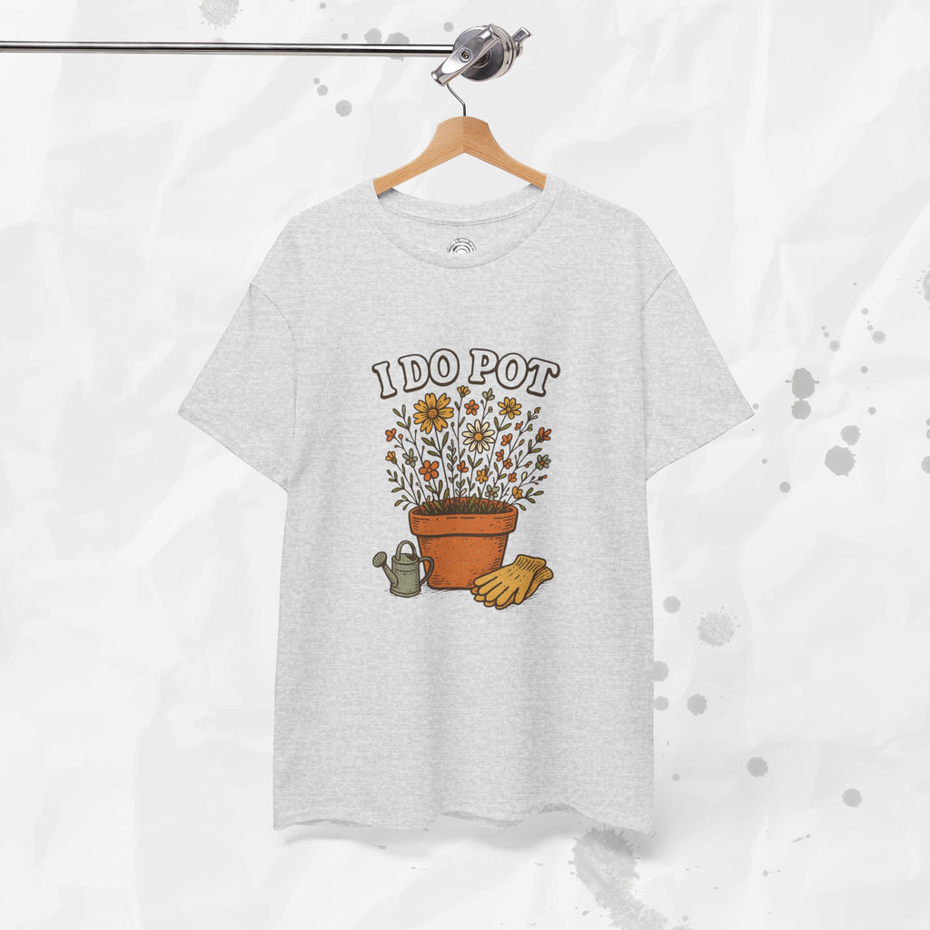 I Do Pot - T-Shirt