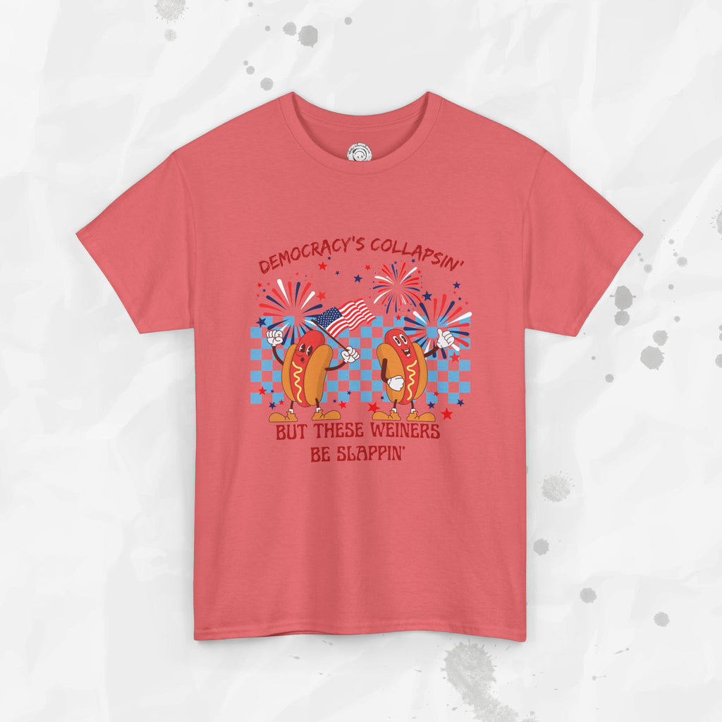 Democracy's Collapsin' But These Weiners Be Slappin' - T-Shirt