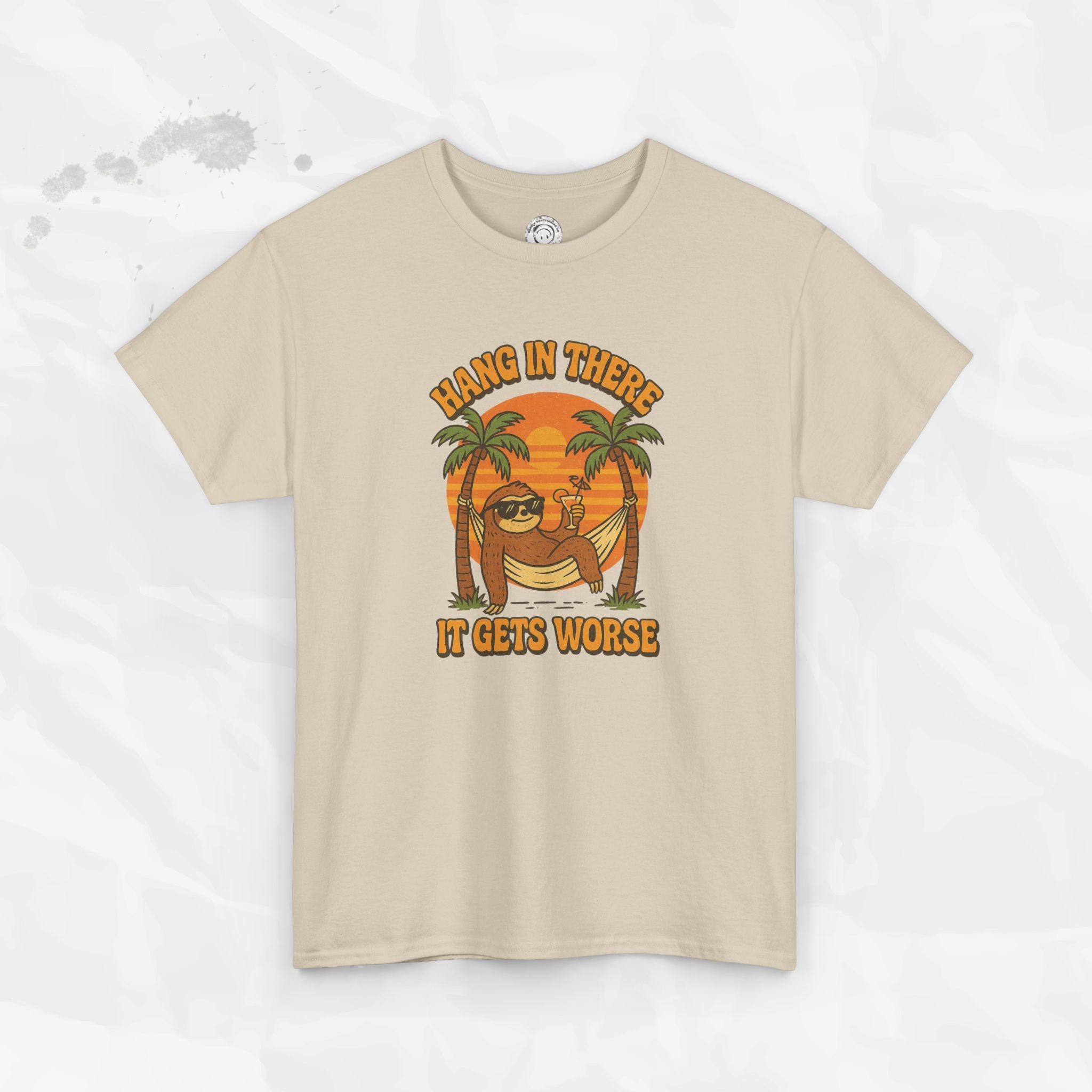 Hang In There, It Gets Worse - T-Shirt