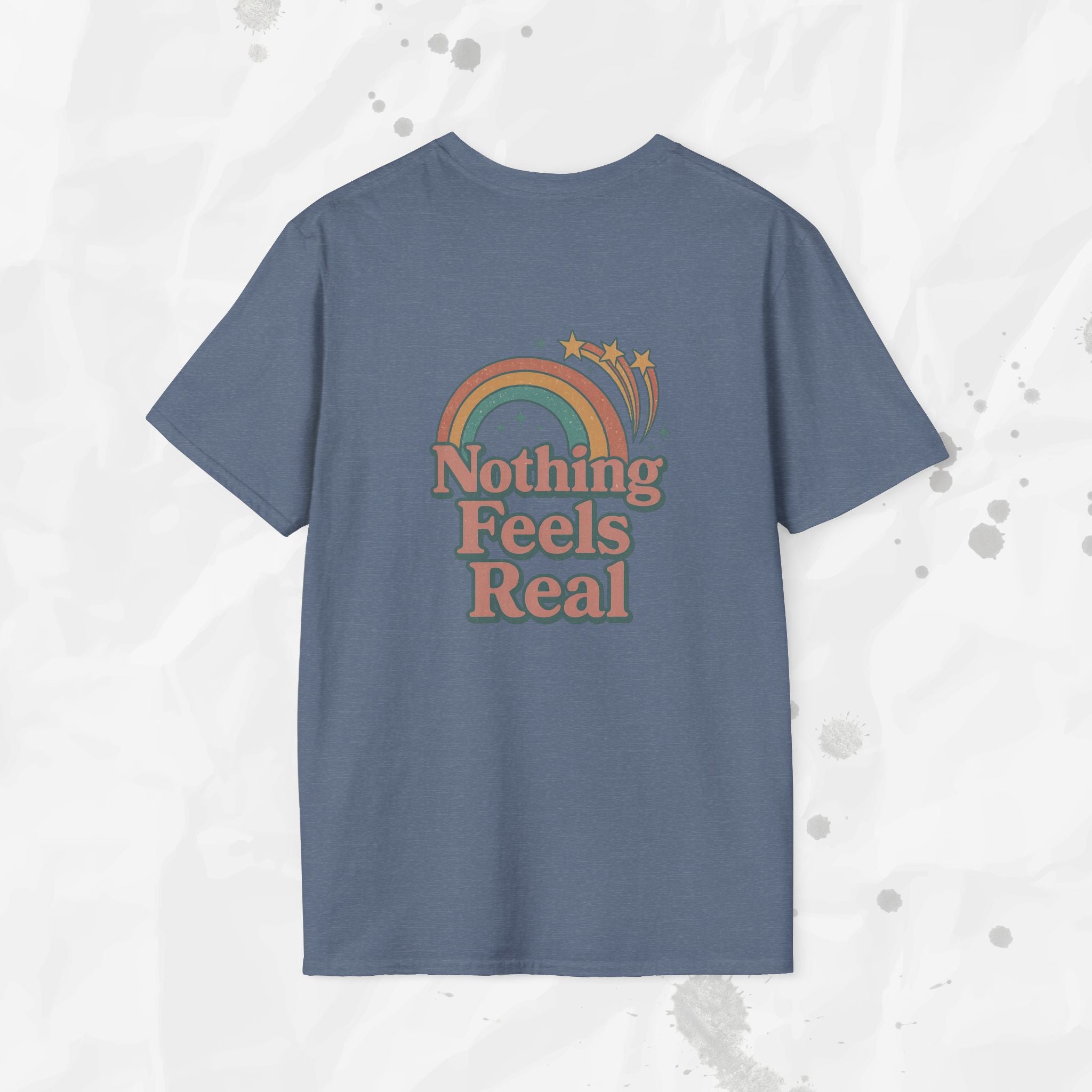 Nothing Feels Real - T-Shirt
