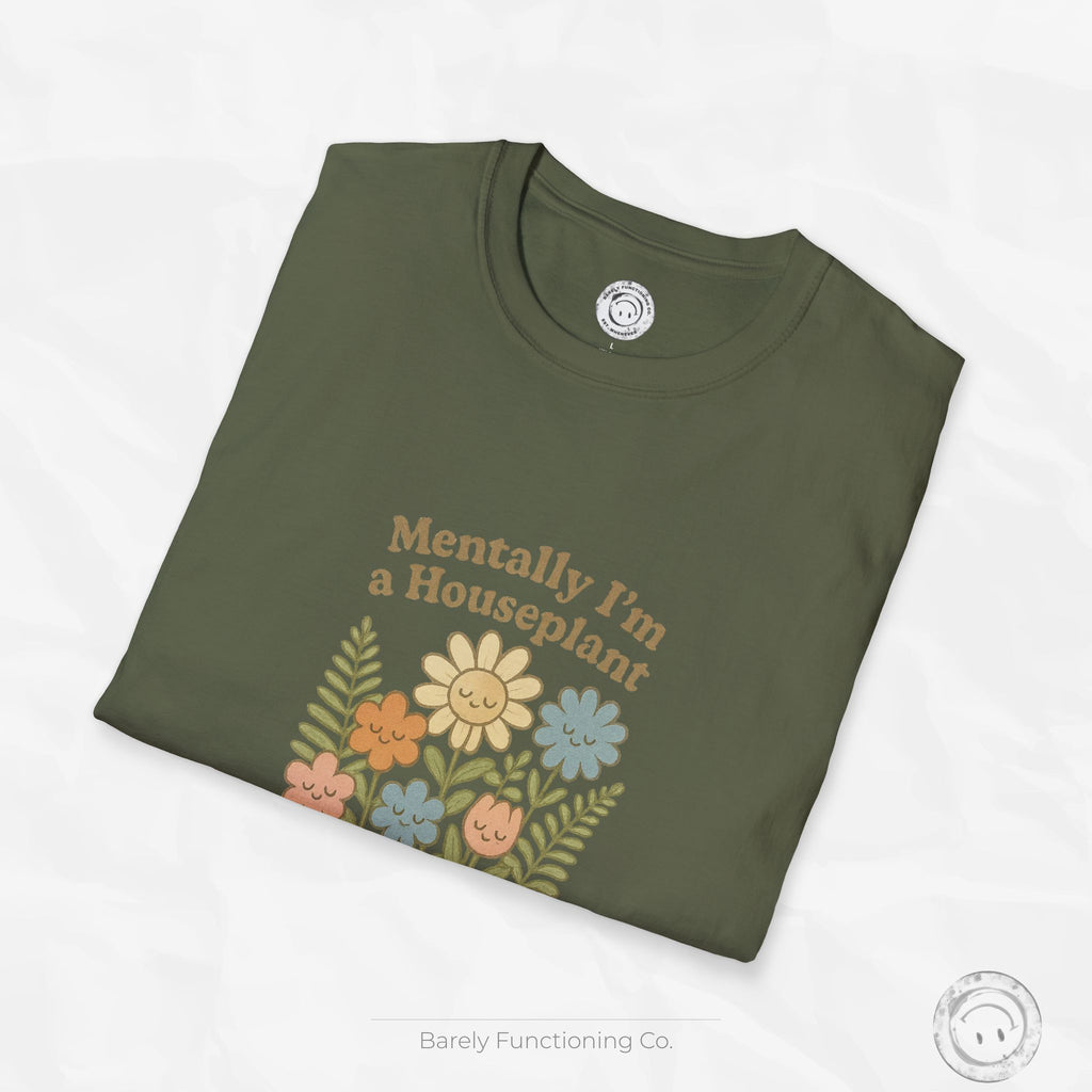 Mentally I'm a Houseplant - T-Shirt