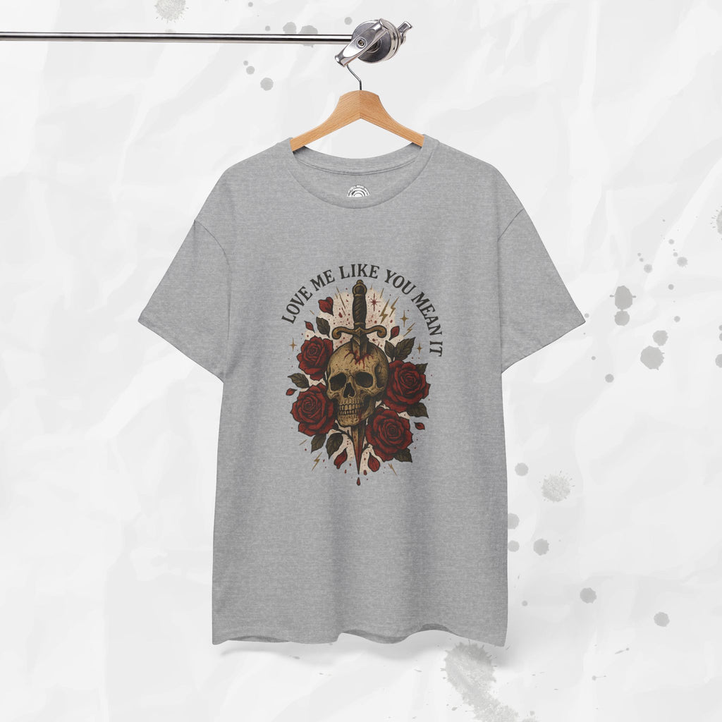 Love Me Like You Mean It - T-Shirt