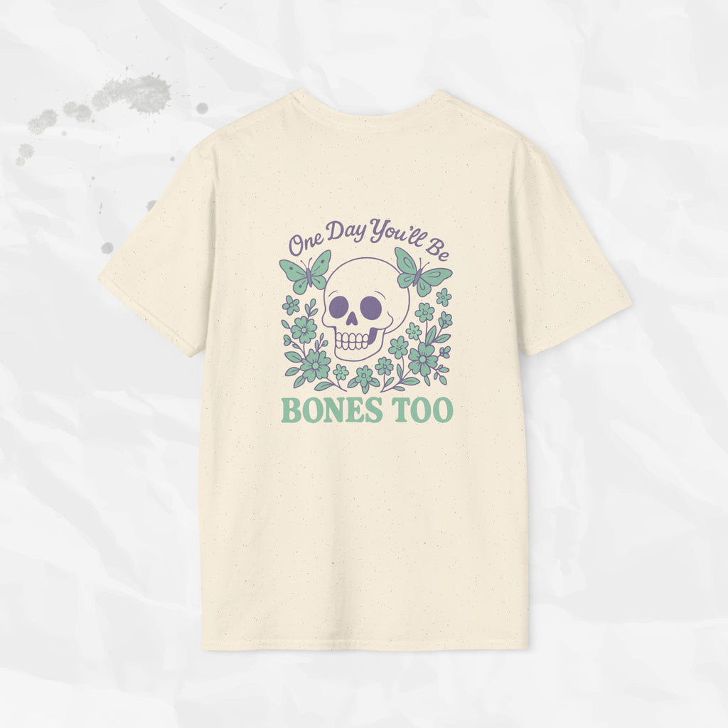 One Day You'll Be Bones Too - T-Shirt