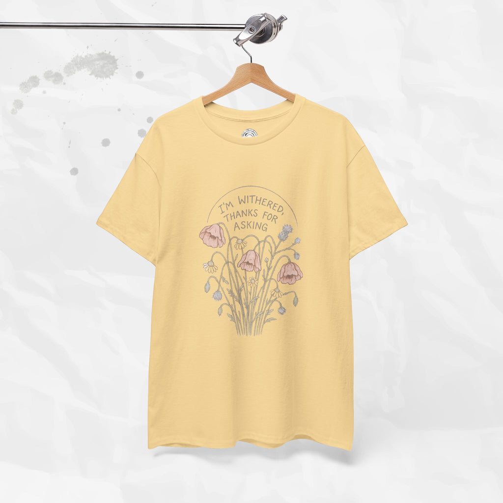 I'm Withered Thanks For Asking - T-Shirt