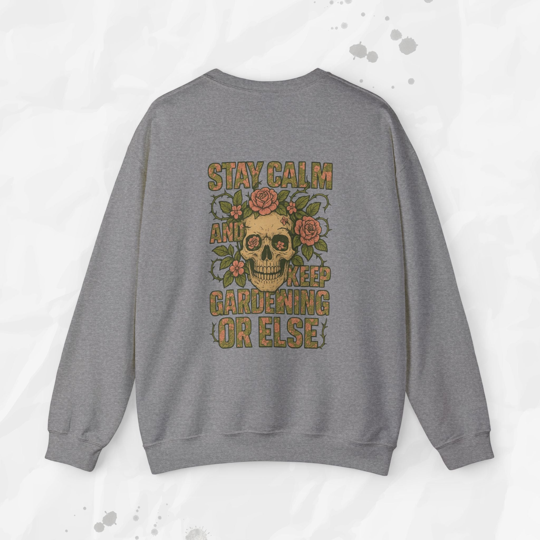 Stay Calm and Keep Gardening Or Else - Crewneck Sweatshirt
