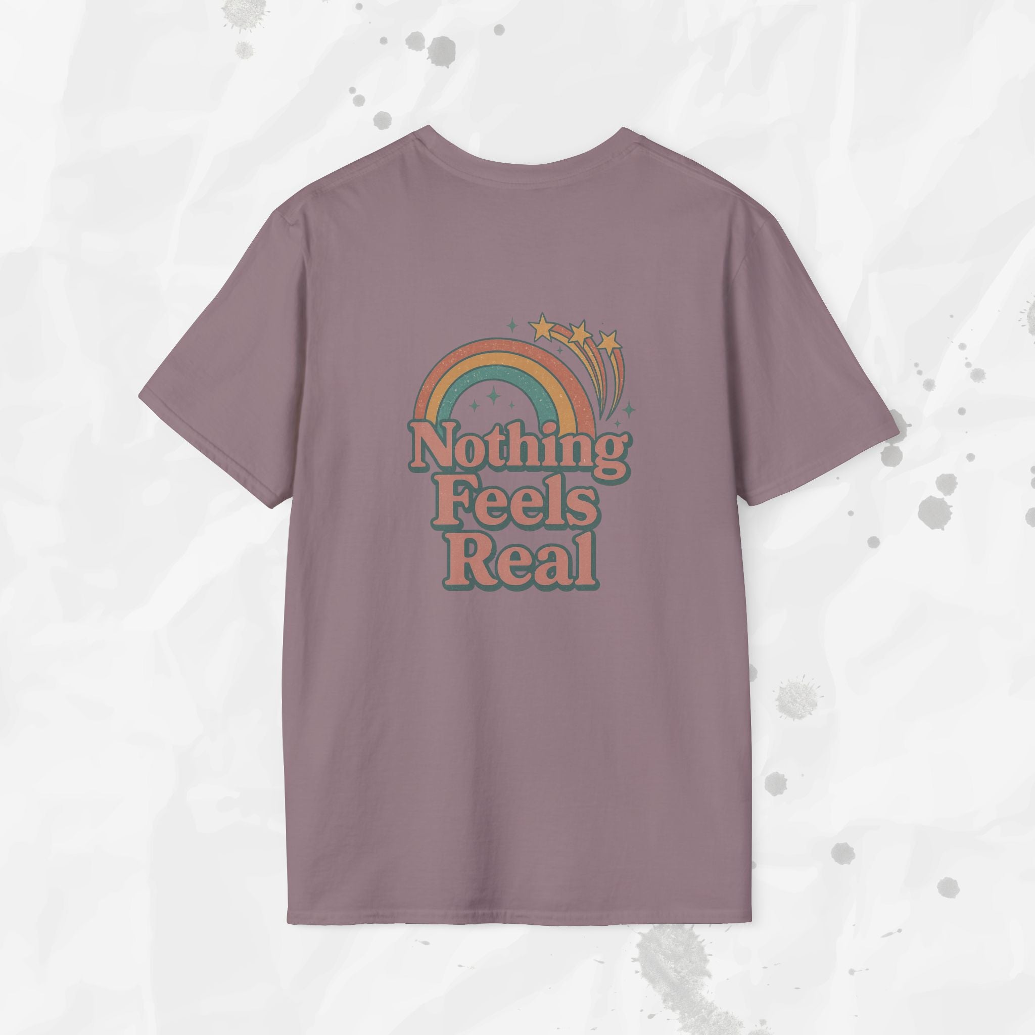 Nothing Feels Real - T-Shirt