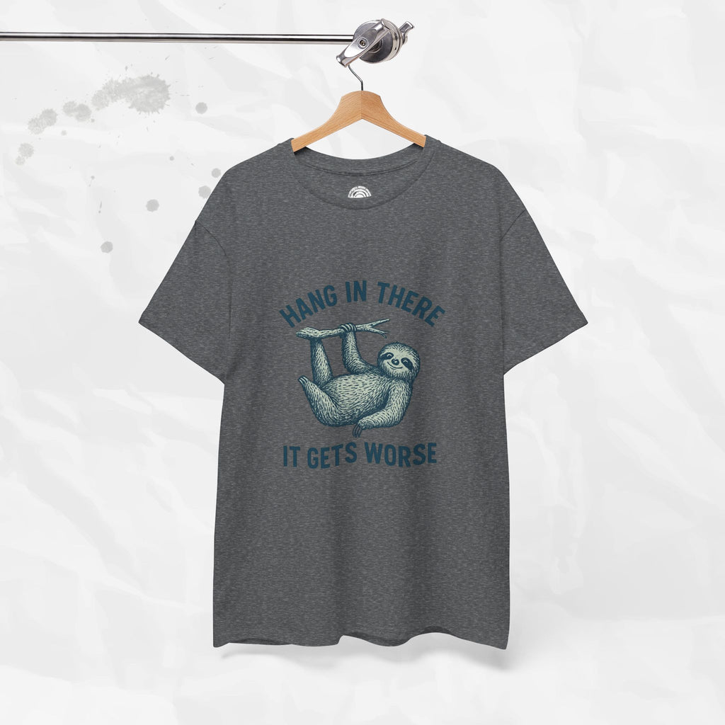 Hang In There, It Gets Worse - T-Shirt