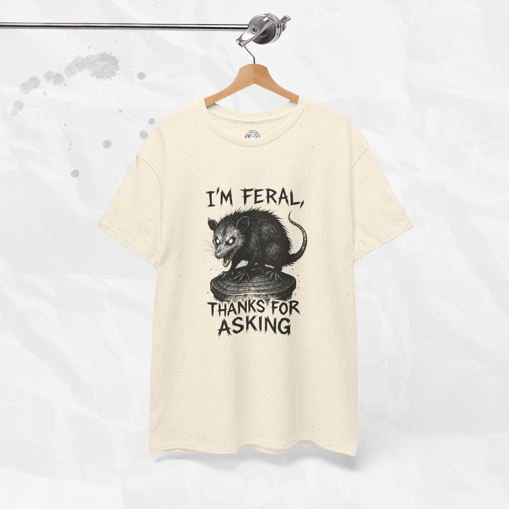 I'm Feral, Thanks for Asking - T-Shirt