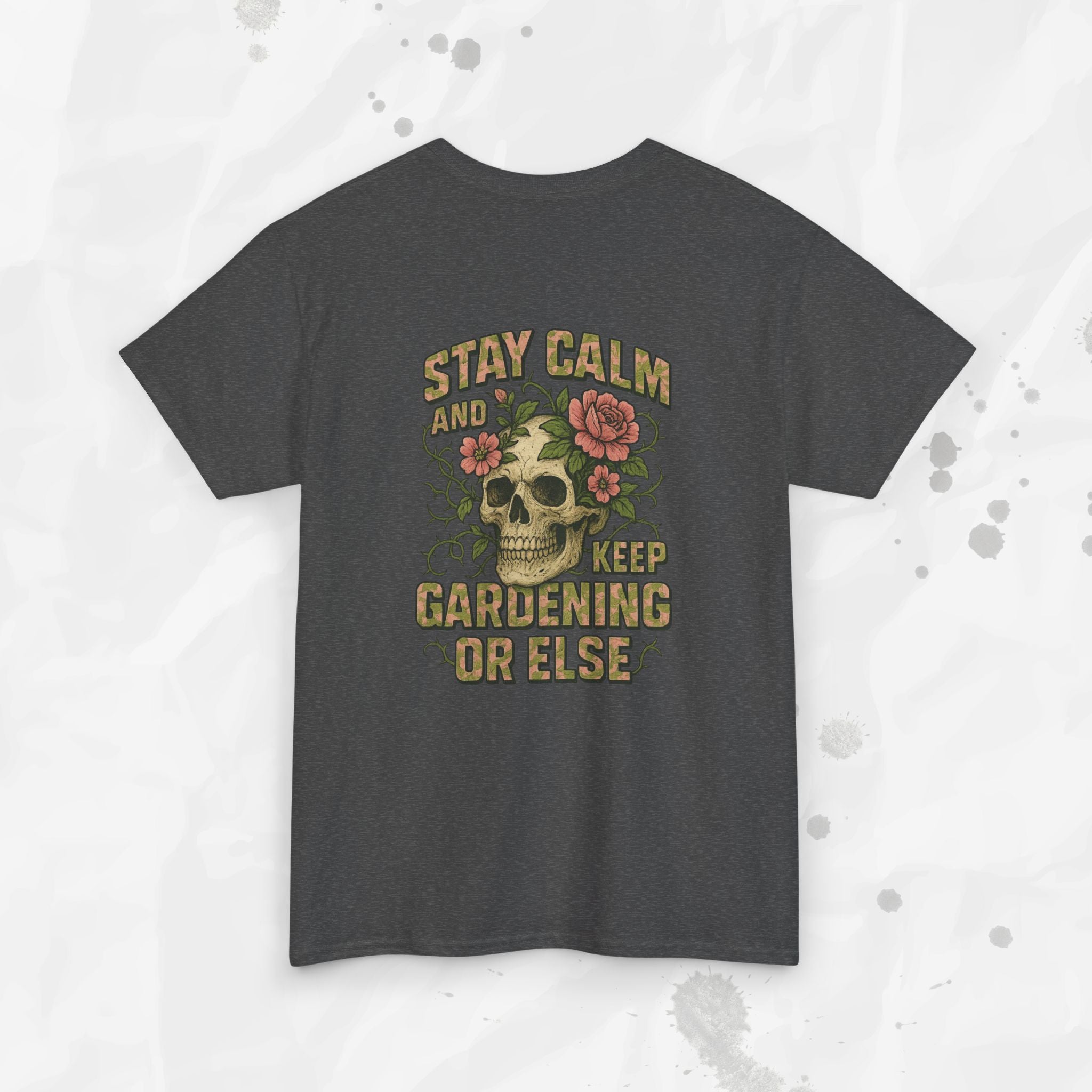 Stay Calm and Keep Gardening or Else - T-Shirt