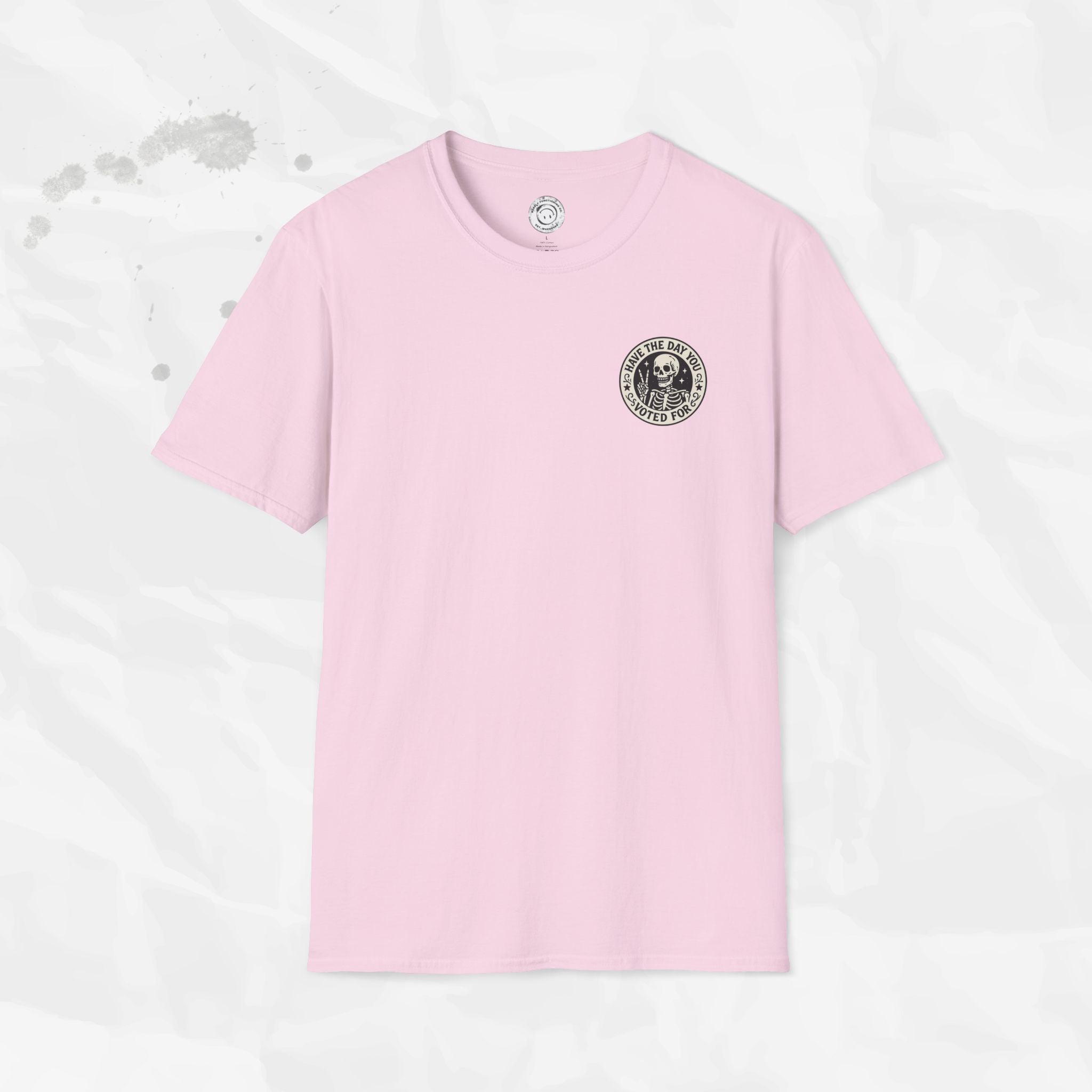 Have the Day You Voted For - T-Shirt