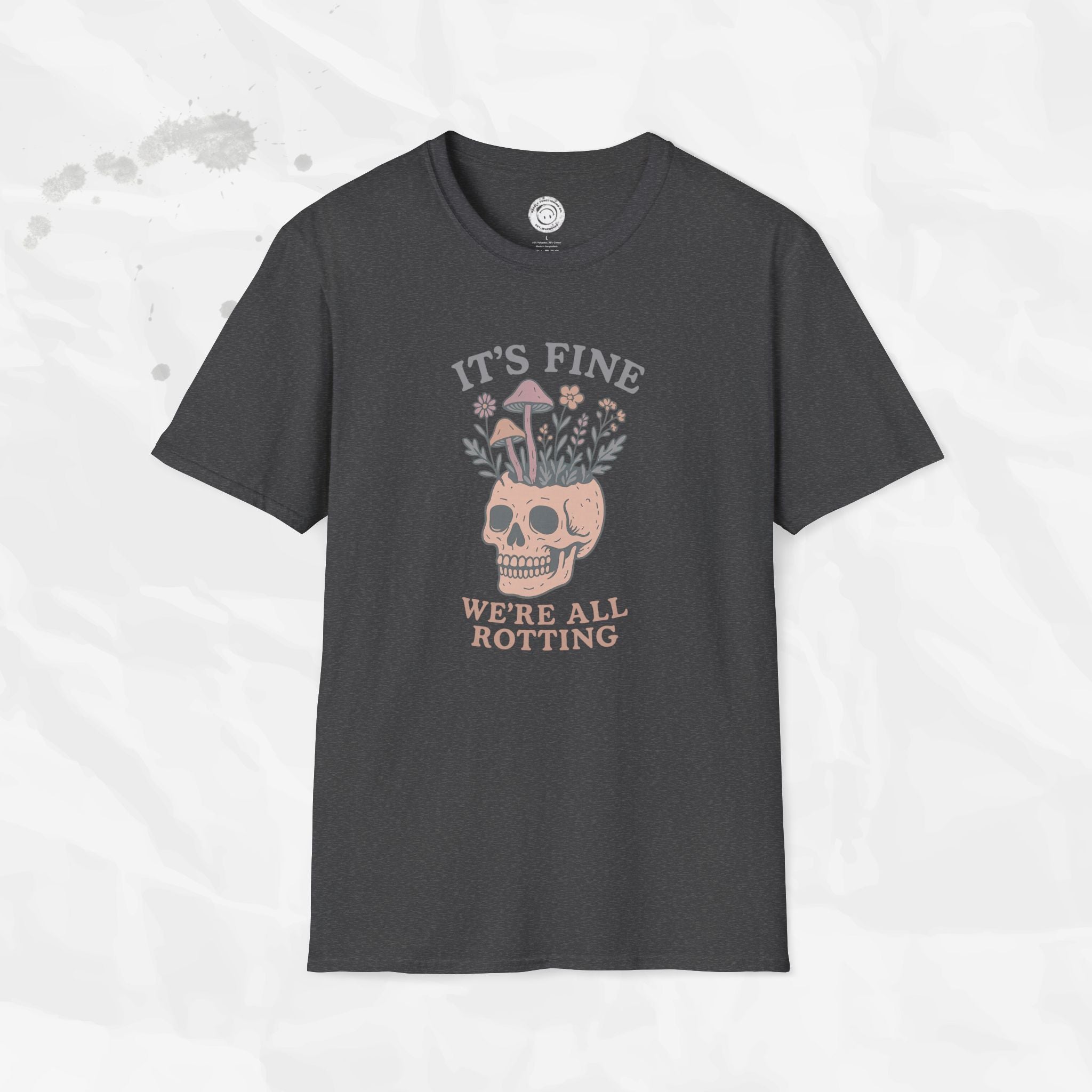 It's Fine, We're All Rotting - T-Shirt