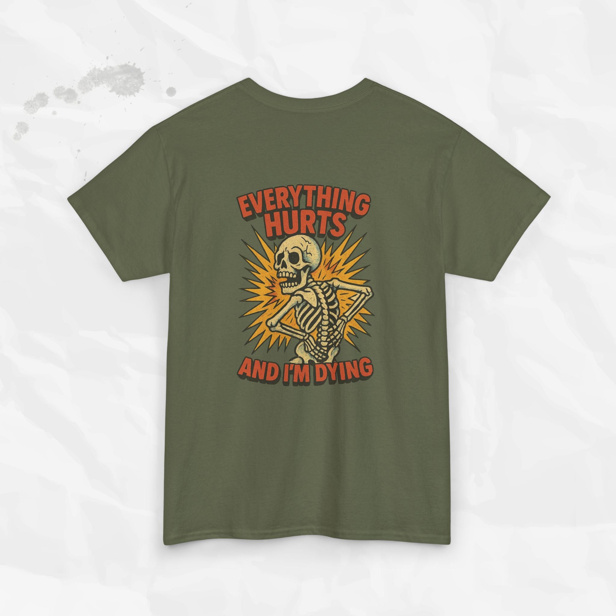 Everything Hurts and I'm Dying - T-Shirt