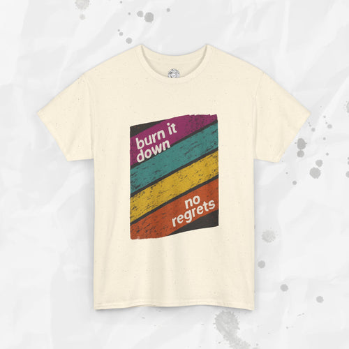 Burn It Down, No Regrets – T-Shirt