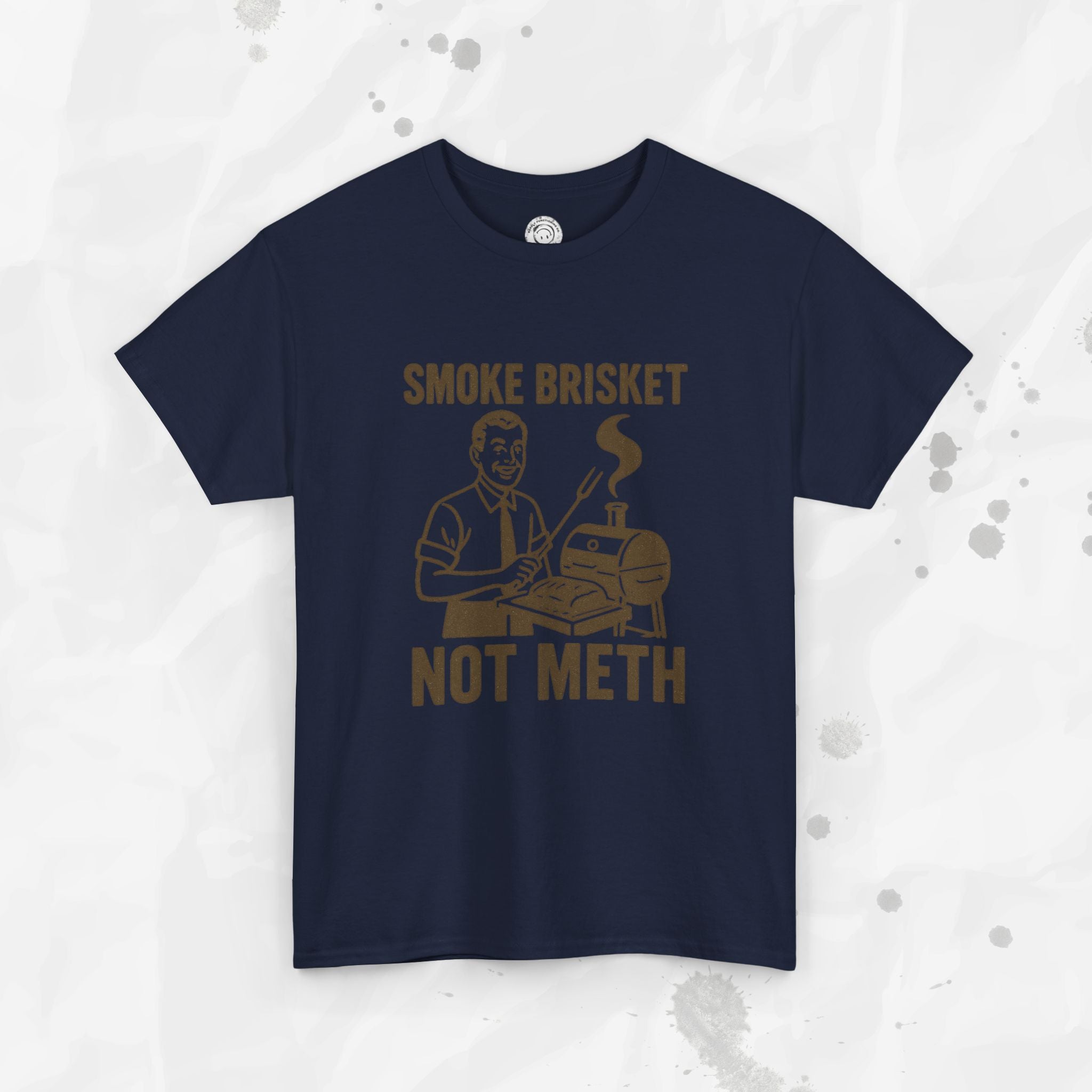 Smoke Brisket Not Meth – T Shirt