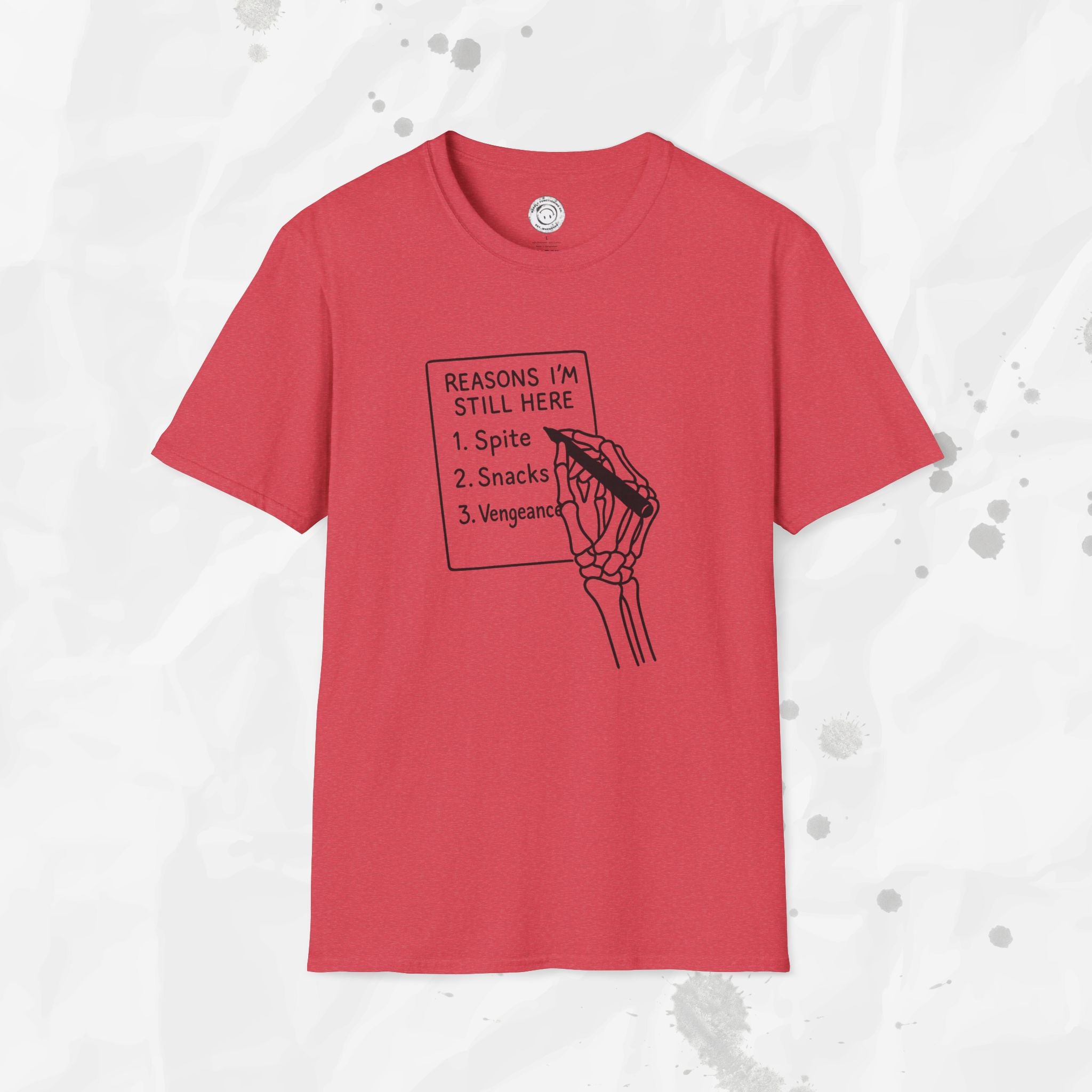 Reasons I'm Still Here - T-Shirt