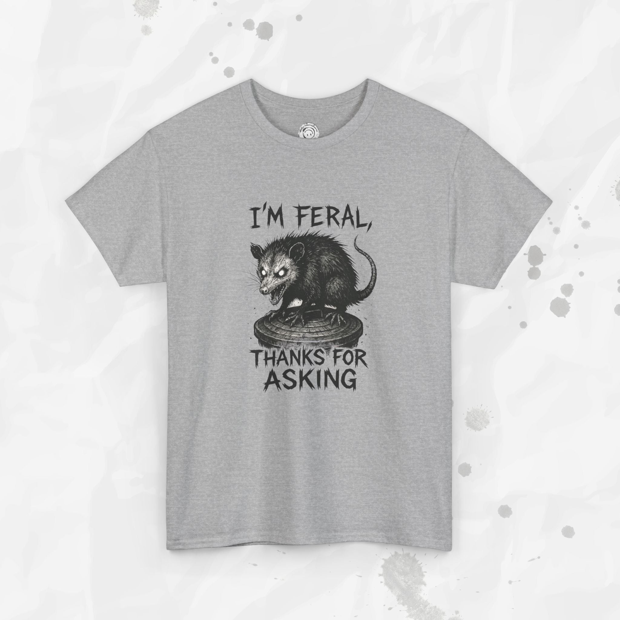 I'm Feral, Thanks for Asking - T-Shirt