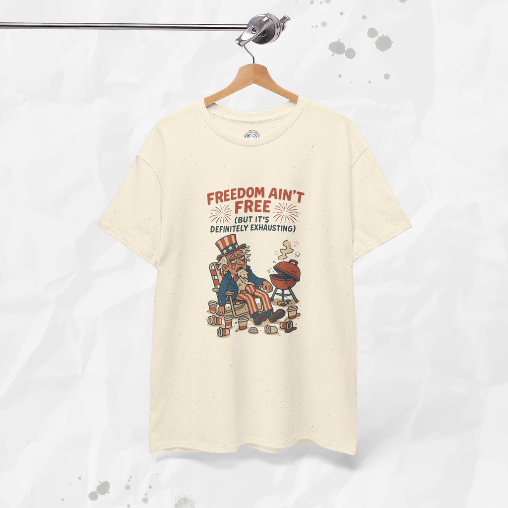 Freedom Aint Free (But Its Definitely Exhausting) - T-Shirt
