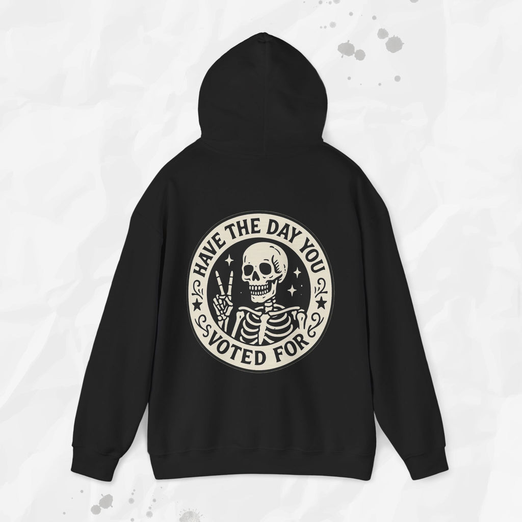 Have the Day You Voted For - Hoodie