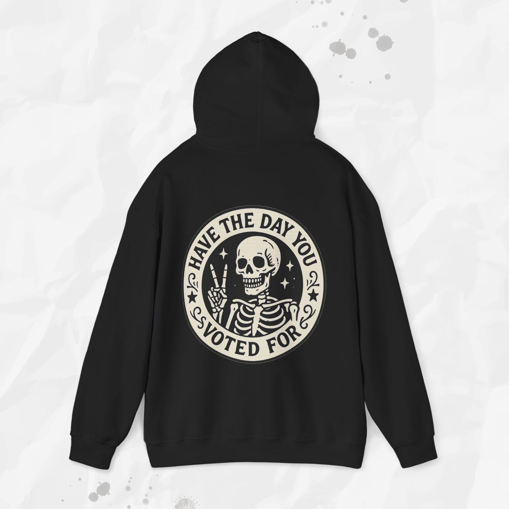 Have the Day You Voted For - Hoodie