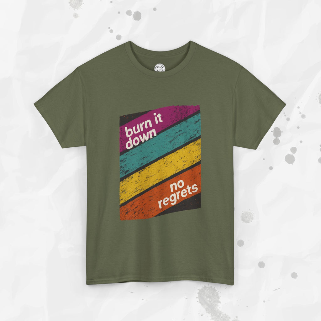 Burn It Down, No Regrets – T-Shirt
