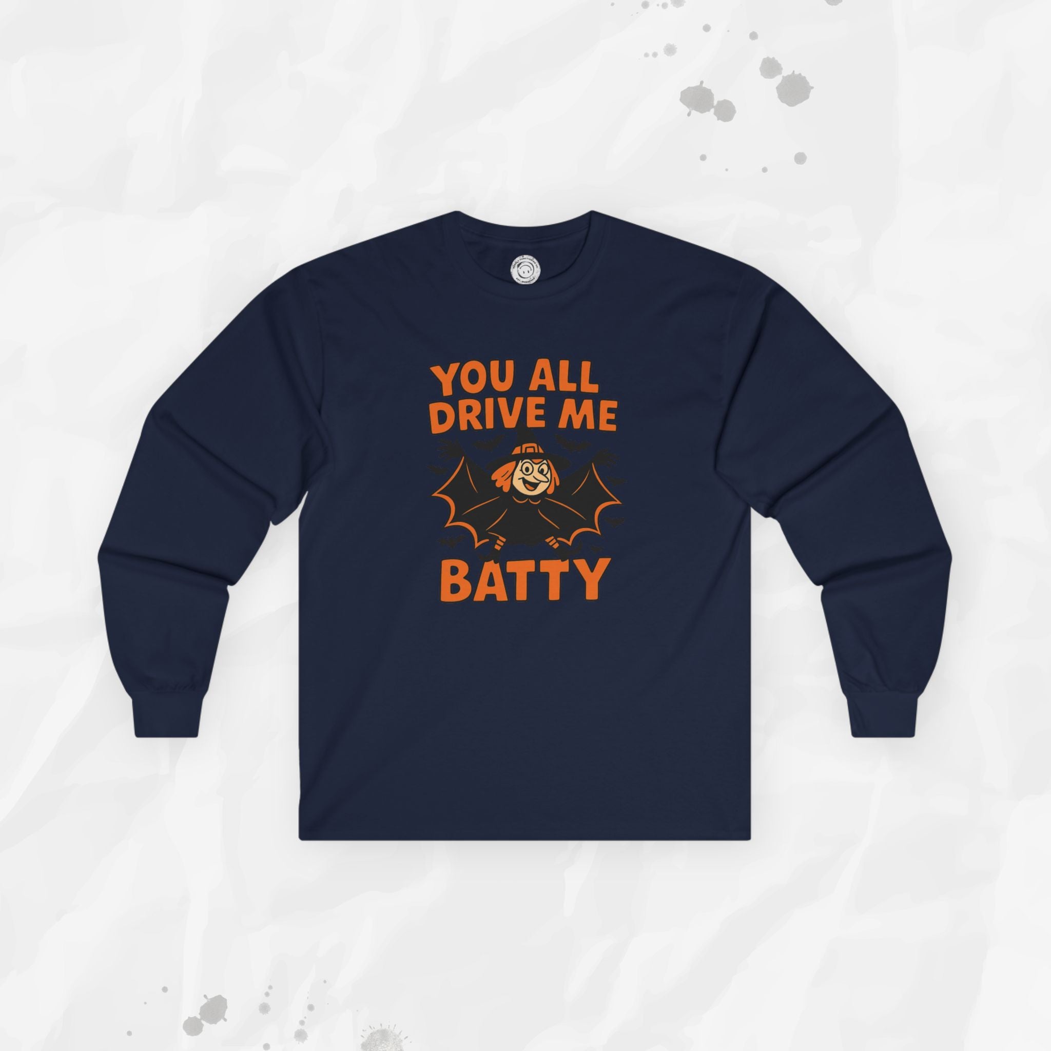 You All Drive Me Batty - Long Sleeve T-Shirt