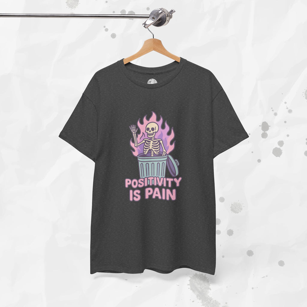 Positivity Is Pain - T-Shirt