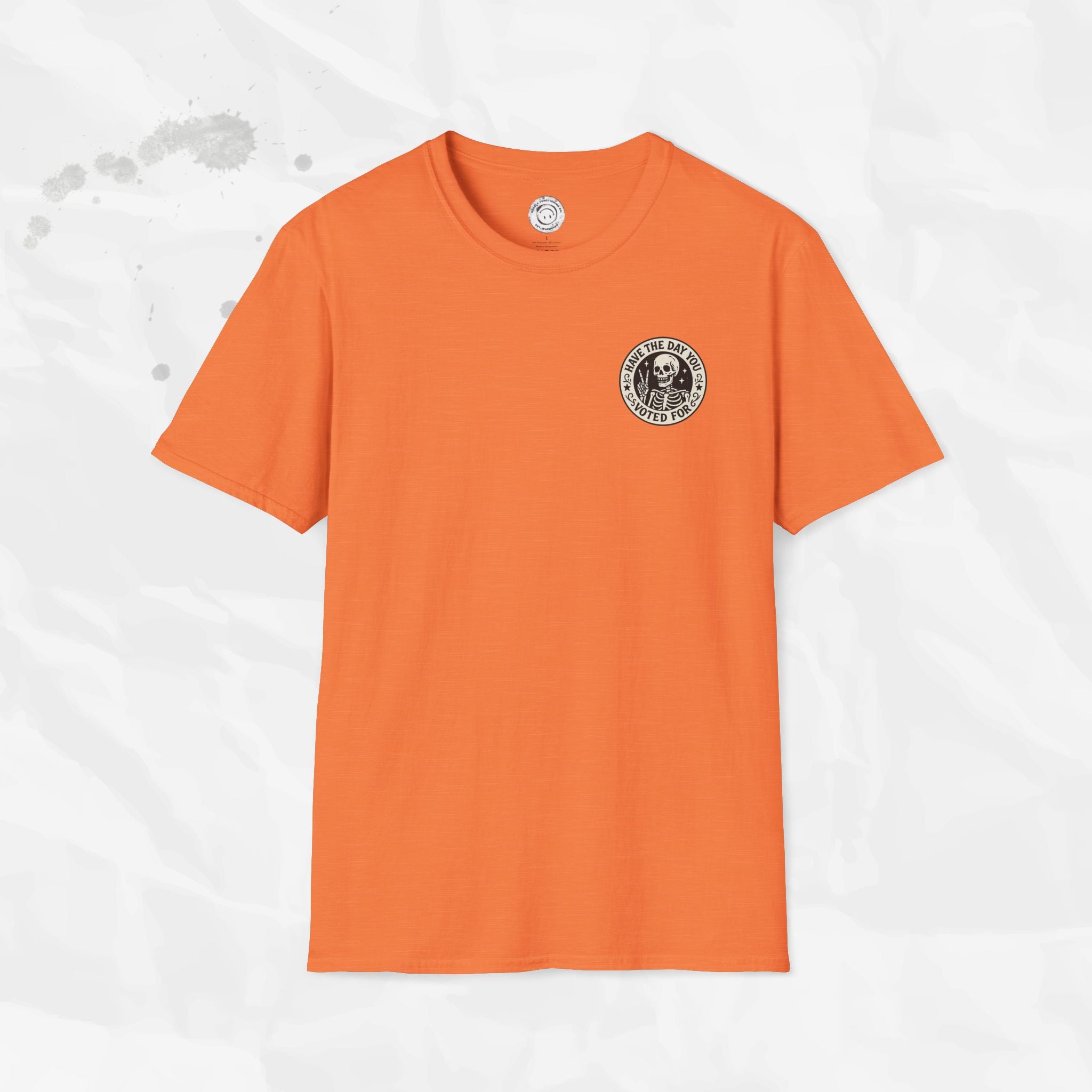 Have the Day You Voted For - T-Shirt