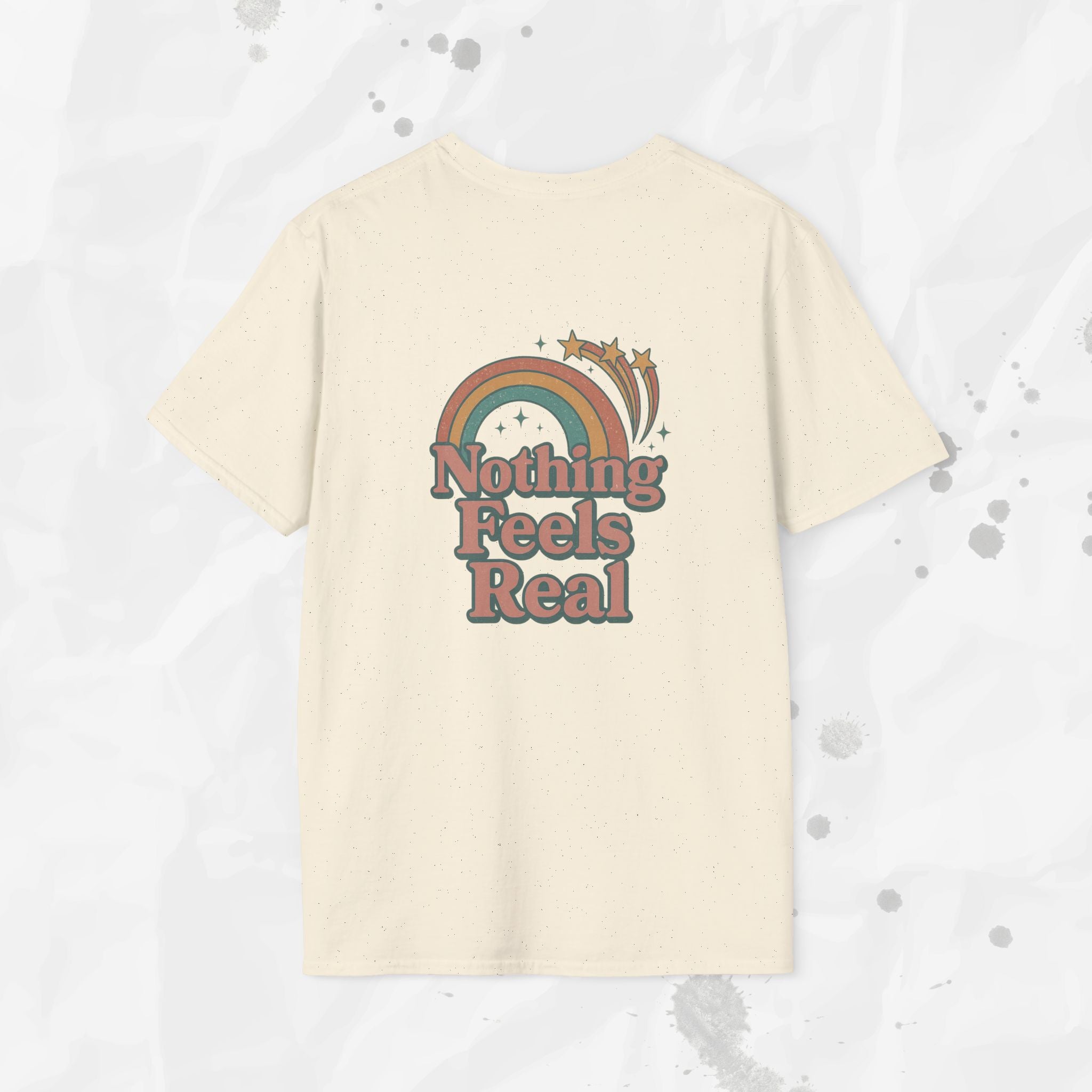 Nothing Feels Real - T-Shirt